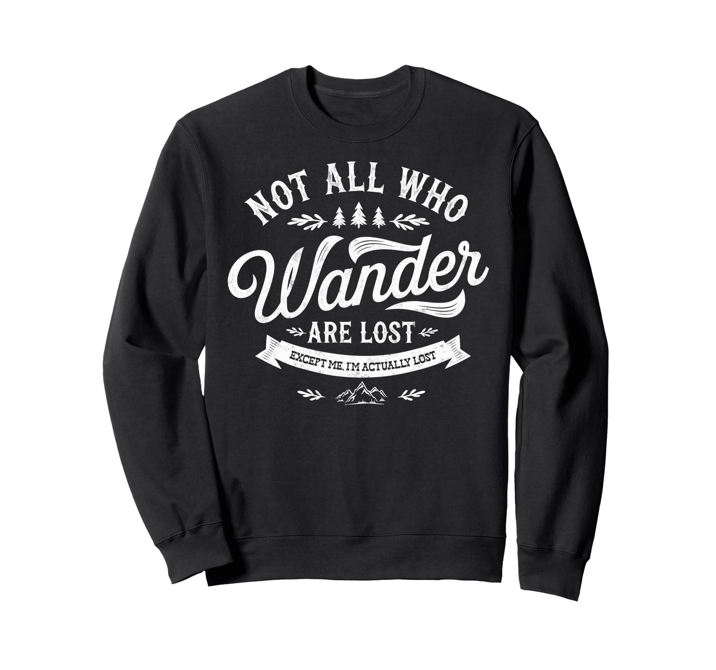 Not All Who Wander Lost Except Me Sweatshirt - Streetwear Style for Adults - T-Shirt, Sweatshirt, Hoodie