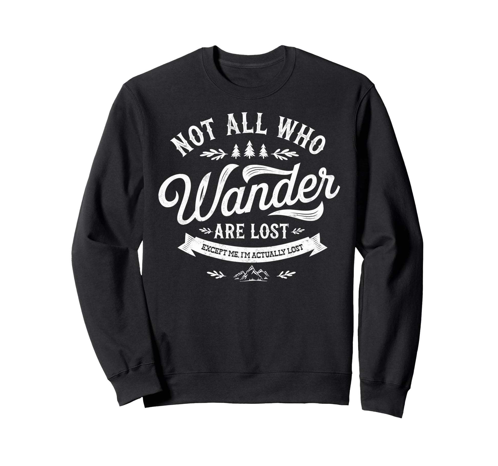 Not All Who Wander Lost Except Me Sweatshirt - Streetwear Style for Adults - T-Shirt, Sweatshirt, Hoodie