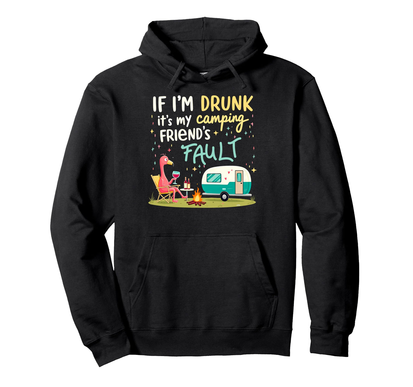 If Im Drunk Its My Camping Friends Fault Hoodie - Custom Art Print Unisex - T-Shirt, Sweatshirt, Hoodie