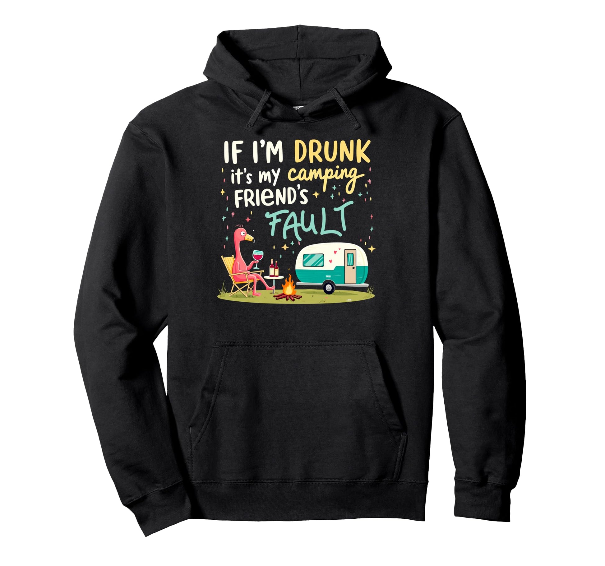 If Im Drunk Its My Camping Friends Fault Hoodie - Custom Art Print Unisex - T-Shirt, Sweatshirt, Hoodie