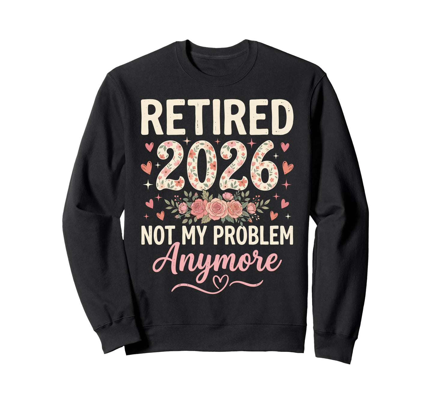 Retired 2026 Not My Problem Sweatshirt - Streetwear Style for Adults - T-Shirt, Sweatshirt, Hoodie
