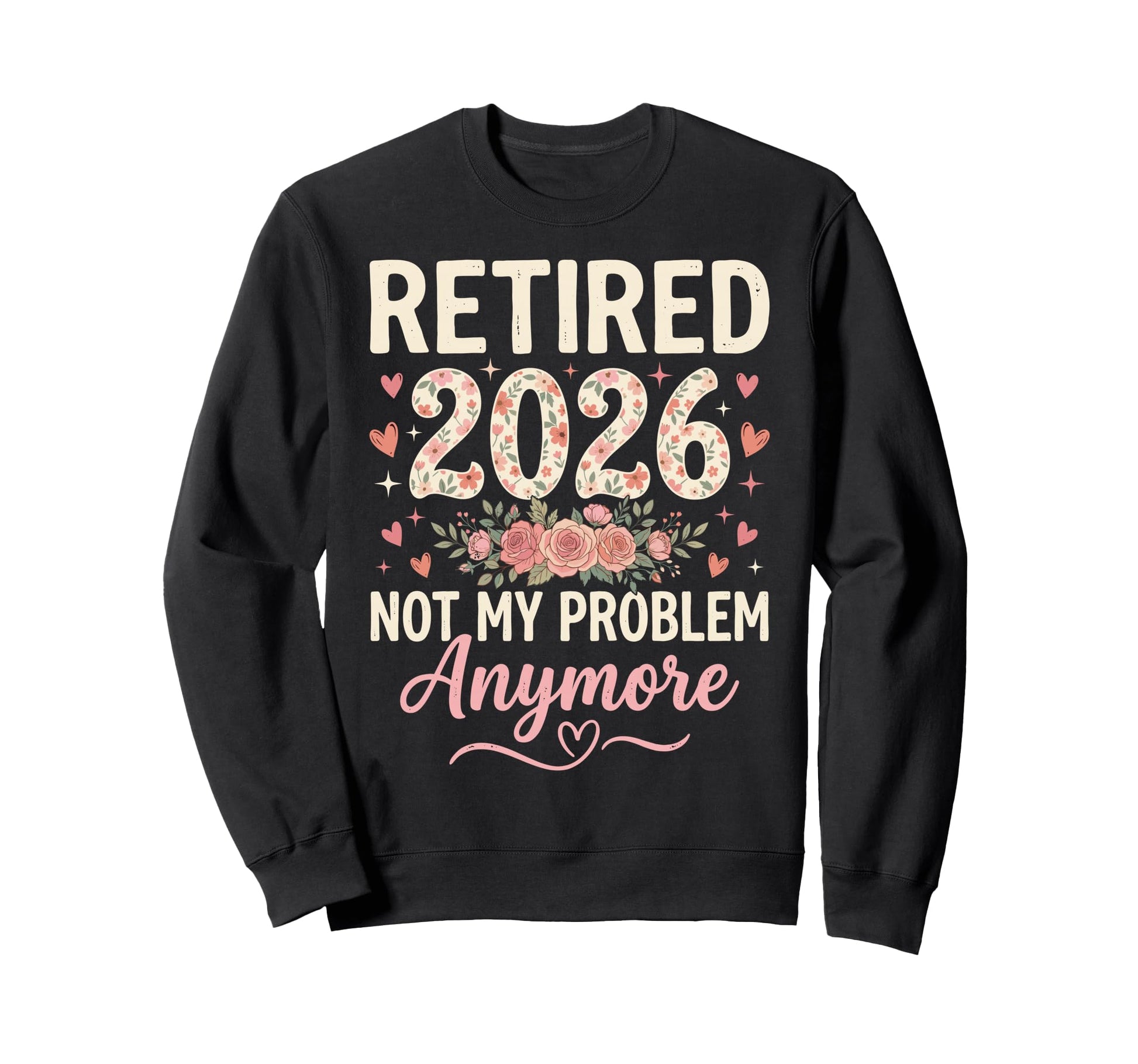 Retired 2026 Not My Problem Sweatshirt - Streetwear Style for Adults - T-Shirt, Sweatshirt, Hoodie