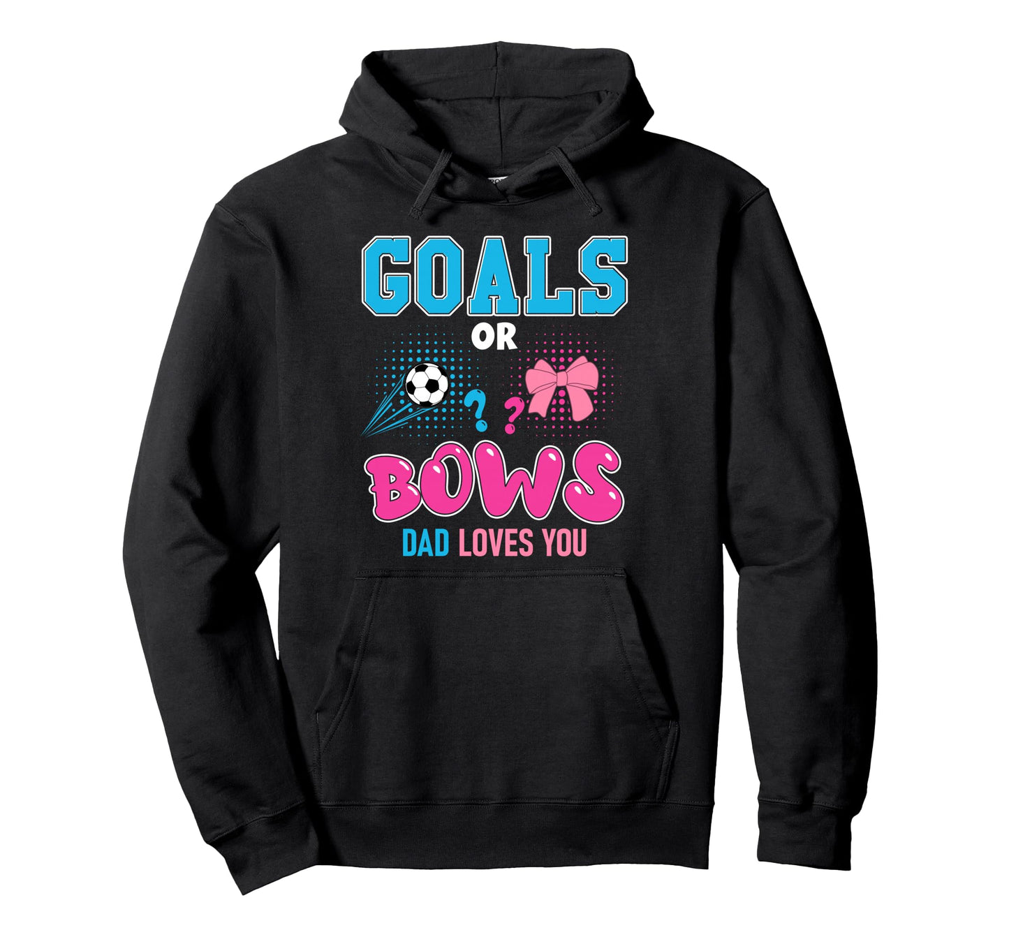 Goals Or Bows Dad Loves You 2026 Hoodie - Casual Everyday Wear for Adults - T-Shirt, Sweatshirt, Hoodie