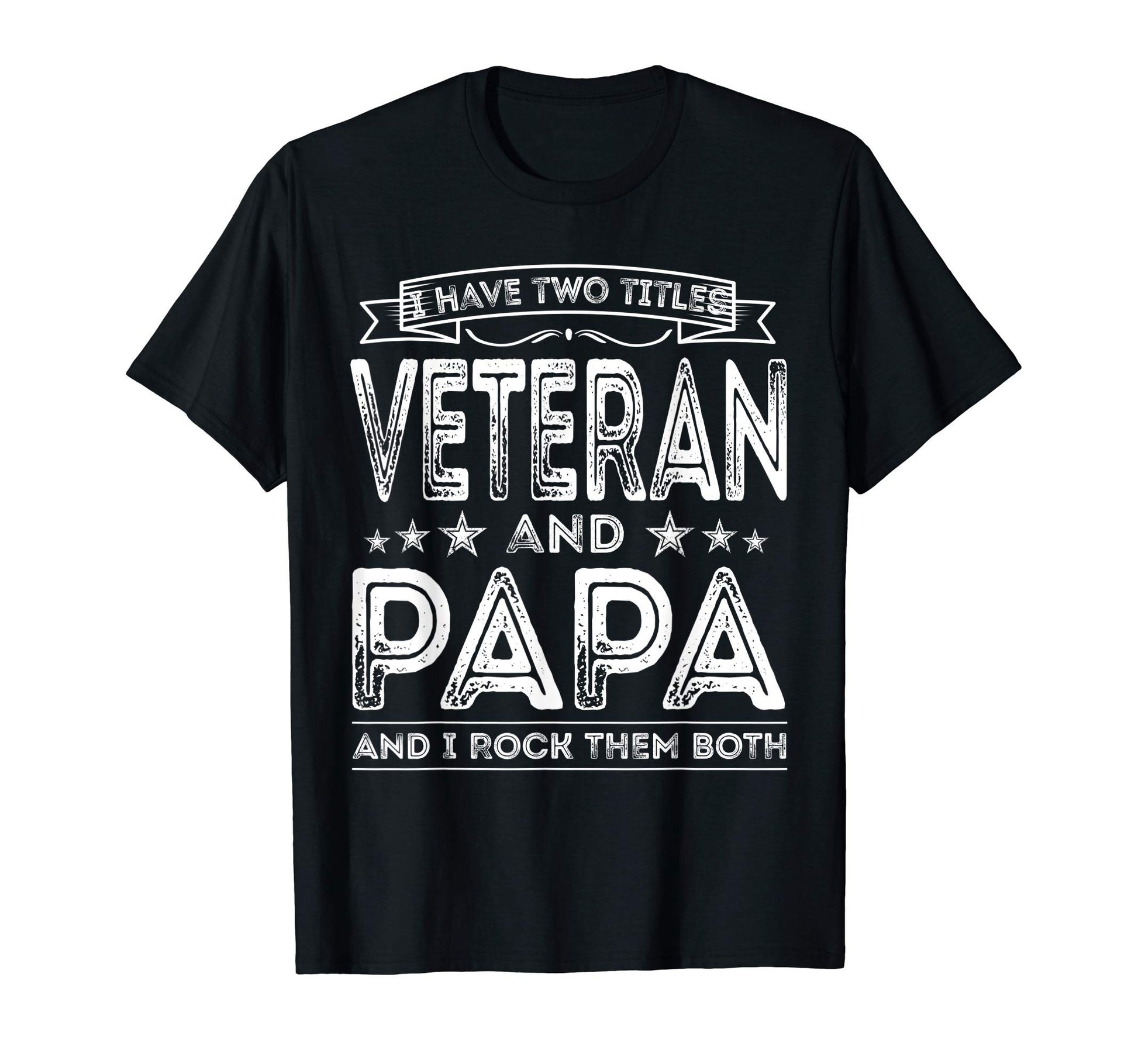 Mens I Have Two Titles Veteran And Papa T-Shirt - Trendy Graphic Men Women - T-Shirt, Sweatshirt, Hoodie