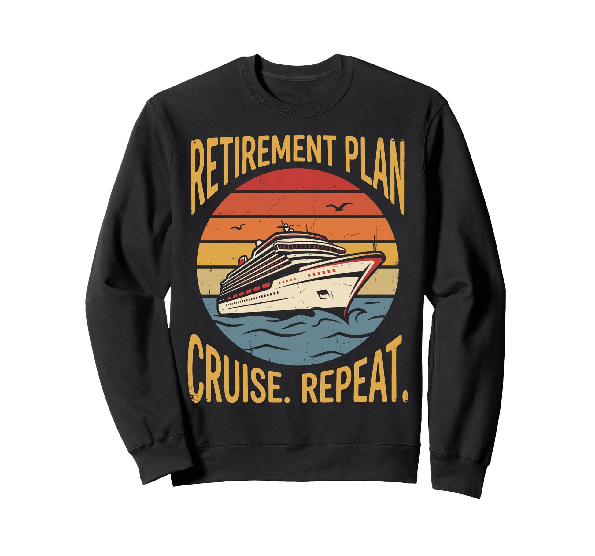 Cruising Retired Retirement Plan Sweatshirt - Trendy Graphic Men Women - T-Shirt, Sweatshirt, Hoodie