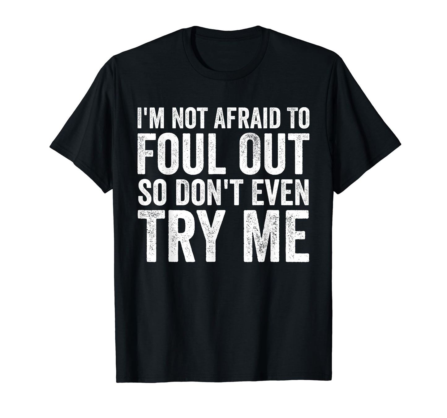 Im Not Afraid To Foul Out Funny T-Shirt - Unique Graphic for Adults - T-Shirt, Sweatshirt, Hoodie
