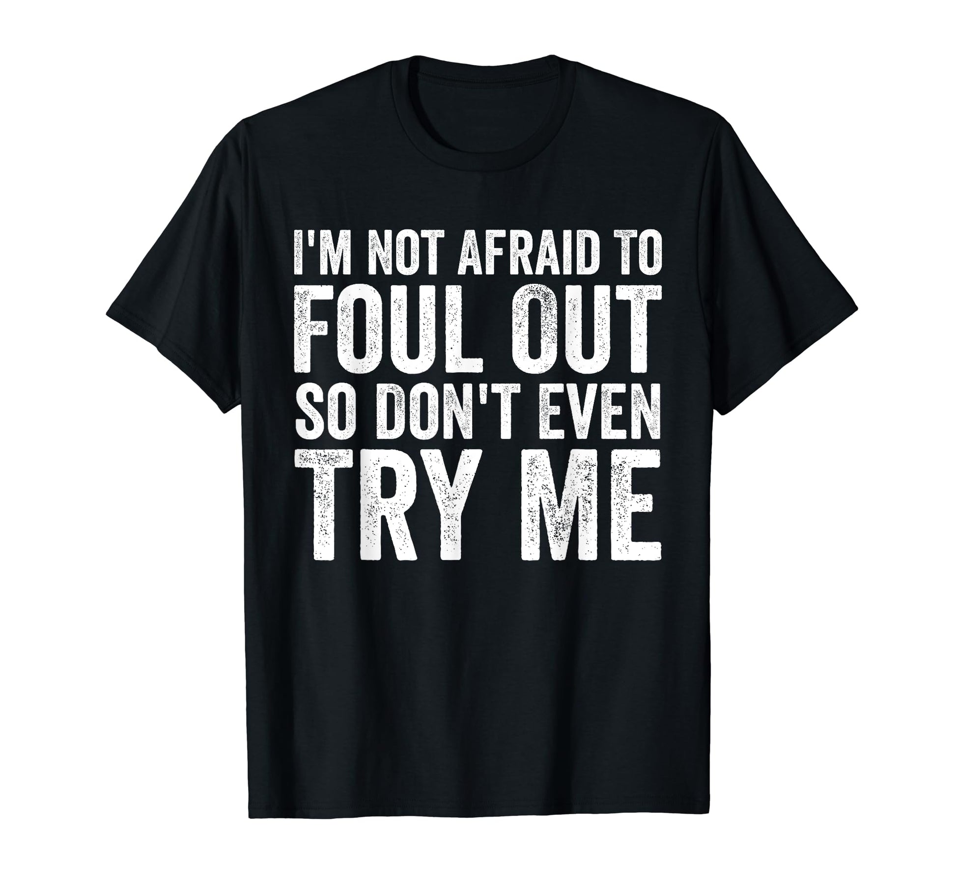 Im Not Afraid To Foul Out Funny T-Shirt - Unique Graphic for Adults - T-Shirt, Sweatshirt, Hoodie
