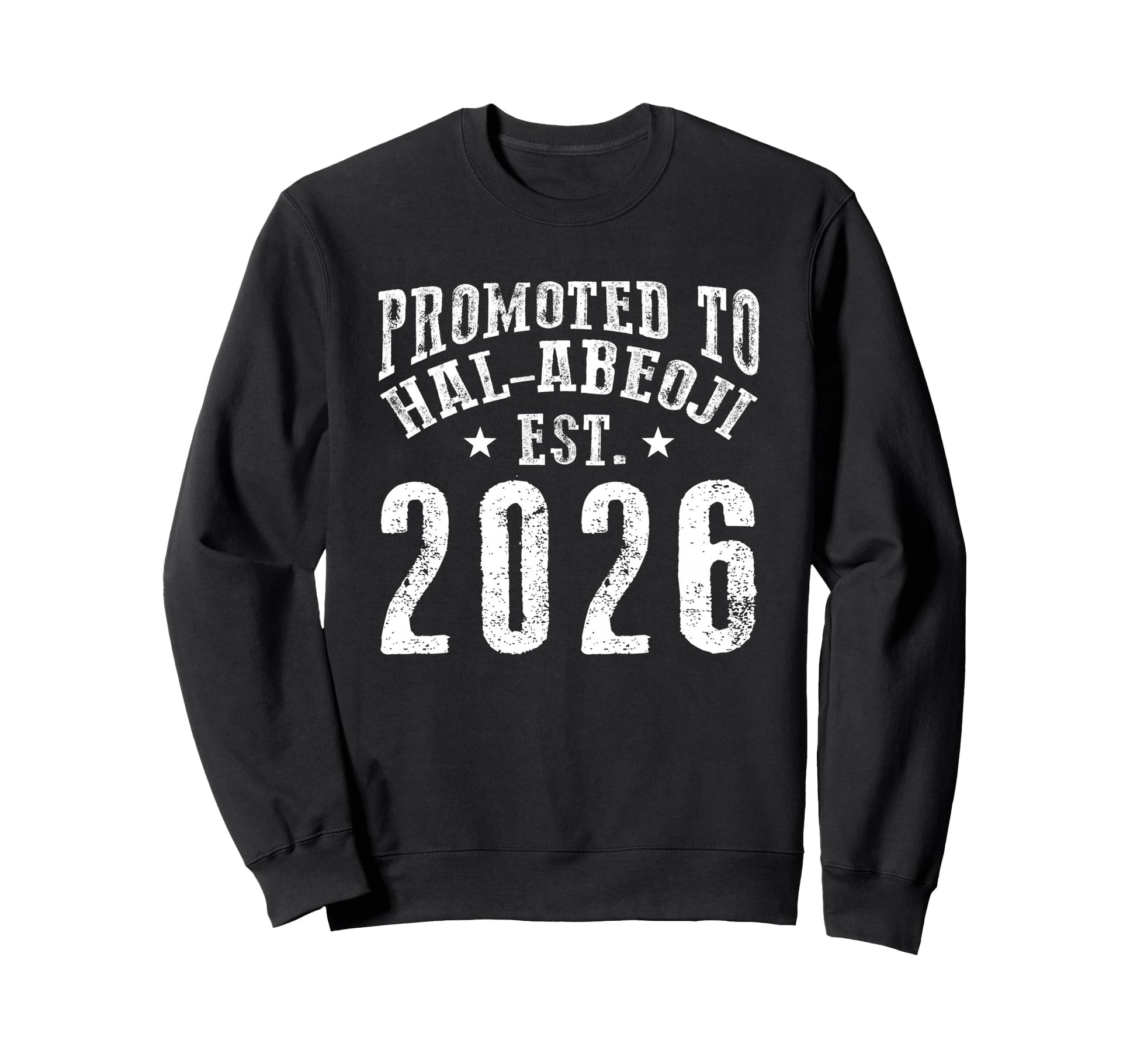 Promoted To Hal Abeoji Est 2026 New Sweatshirt - Fun Novelty Design Unisex - T-Shirt, Sweatshirt, Hoodie