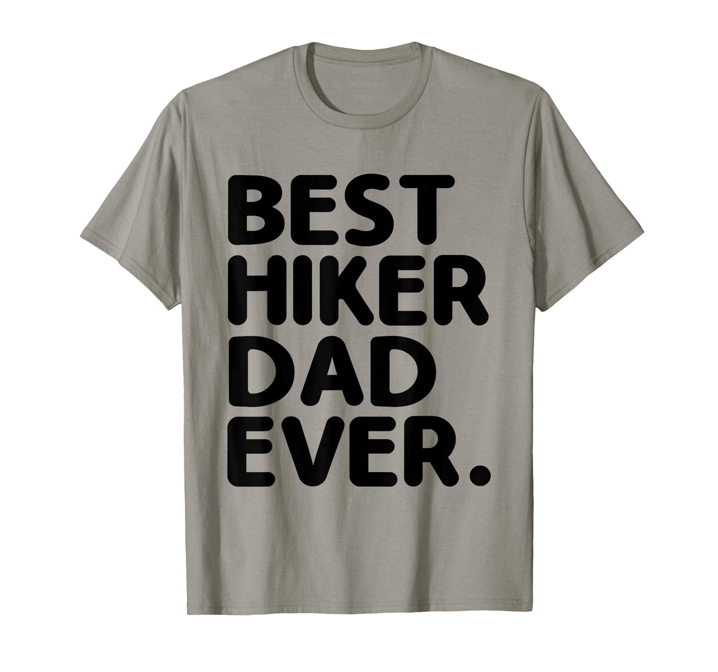 Best Hiker Dad Ever Hike Hiking Trail T-Shirt - Fun Novelty Design Unisex - T-Shirt, Sweatshirt, Hoodie