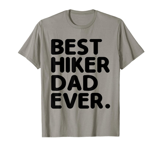 Best Hiker Dad Ever Hike Hiking Trail T-Shirt - Fun Novelty Design Unisex - T-Shirt, Sweatshirt, Hoodie