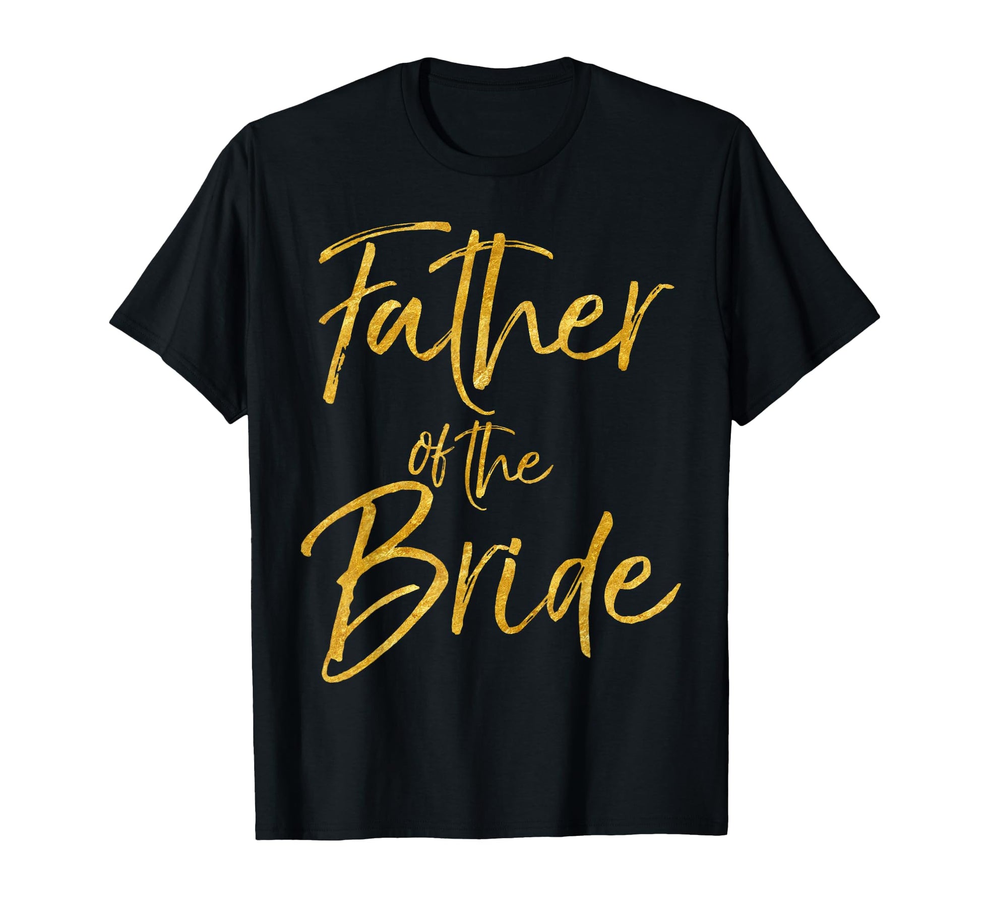 Father Bride Gold Bridal Dad T-Shirt - Fun Novelty Design Men Women - T-Shirt, Sweatshirt, Hoodie
