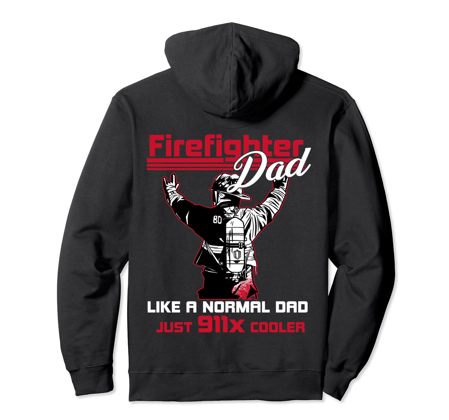 Just Firefighter Dad Fireman Husband 911X Hoodie - Graphic Print Unisex - T-Shirt, Sweatshirt, Hoodie