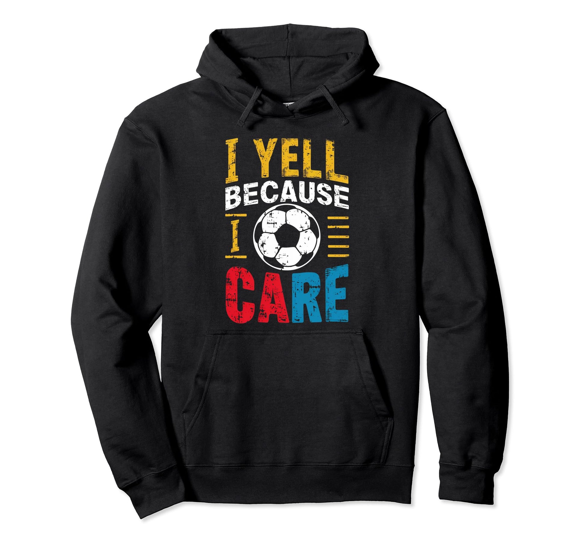 Funny Soccer Fan I Yell Because I Hoodie - Streetwear Style for Adults - T-Shirt, Sweatshirt, Hoodie