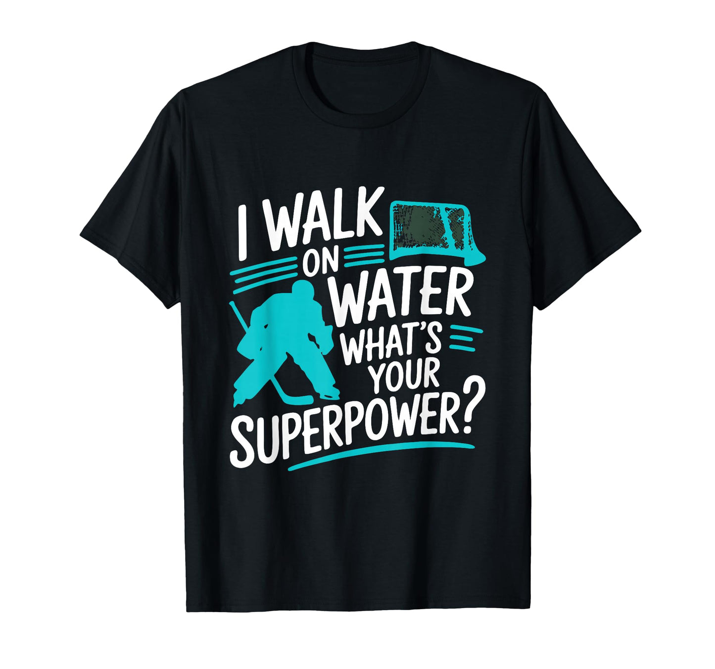 I Walk Water Whats Your Superpower T-Shirt - Novelty Apparel Men Women - T-Shirt, Sweatshirt, Hoodie
