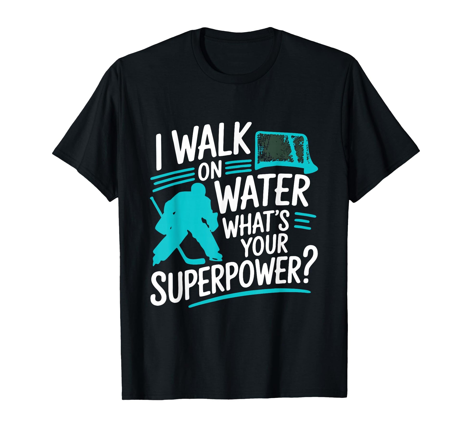 I Walk Water Whats Your Superpower T-Shirt - Novelty Apparel Men Women - T-Shirt, Sweatshirt, Hoodie