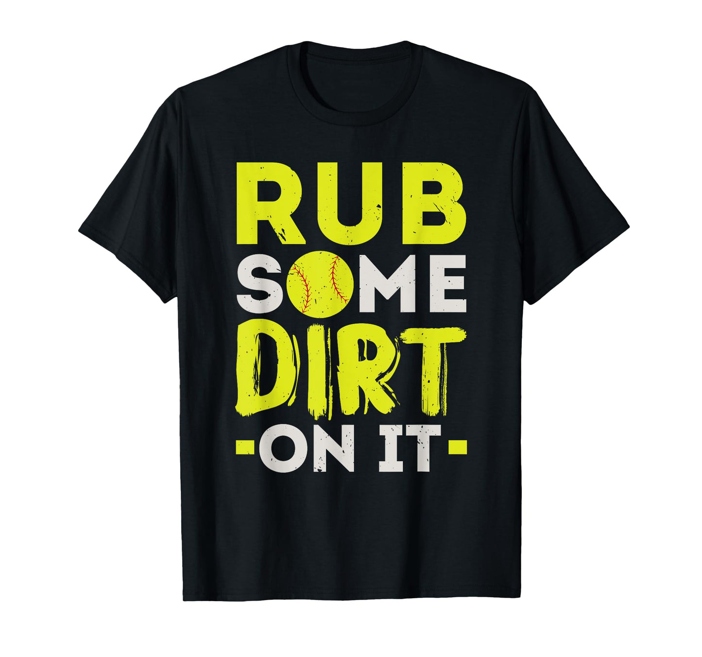 Rub Some Dirt It Softball Player T-Shirt - Casual Everyday Wear Unisex - T-Shirt, Sweatshirt, Hoodie