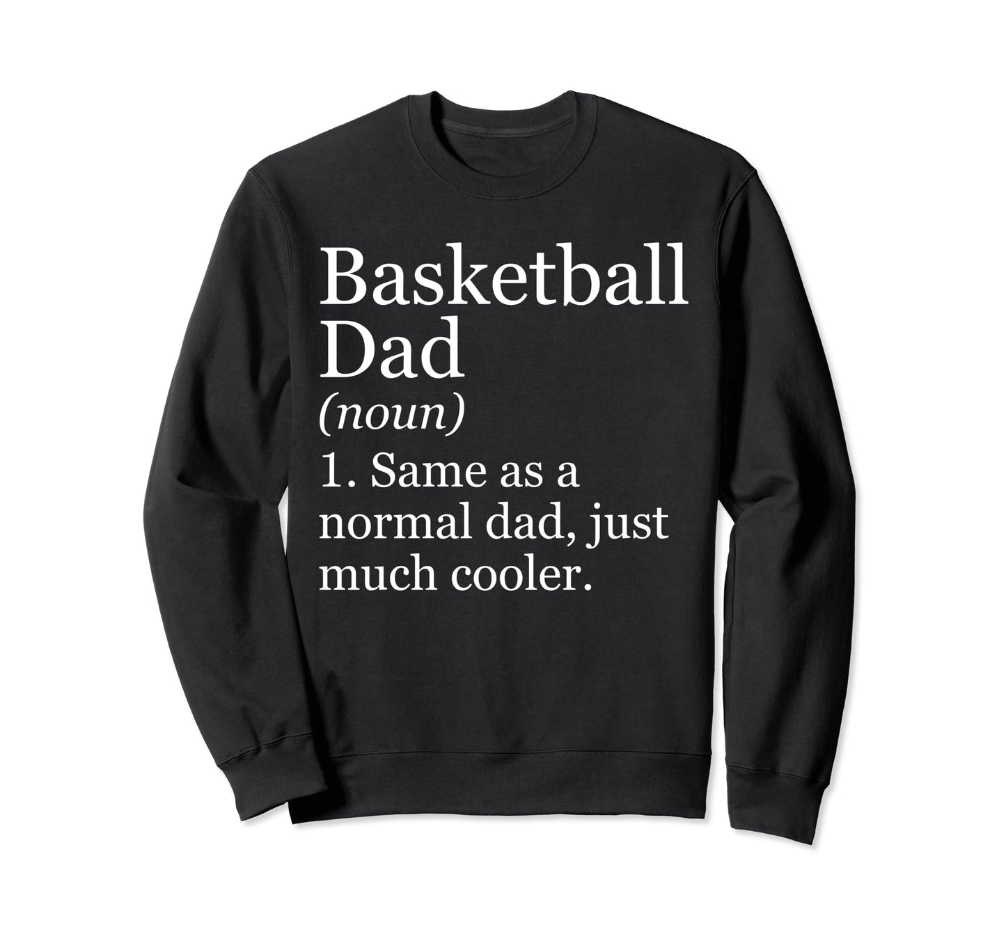 Basketball Dad Definition Sweatshirt - Casual Everyday Wear for Adults - T-Shirt, Sweatshirt, Hoodie