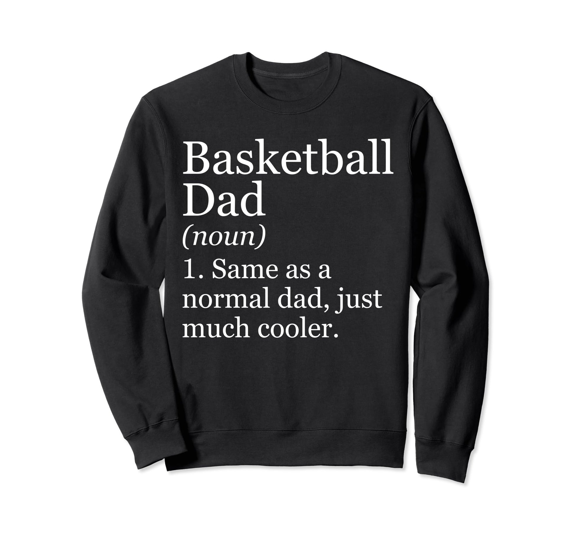 Basketball Dad Definition Sweatshirt - Casual Everyday Wear for Adults - T-Shirt, Sweatshirt, Hoodie