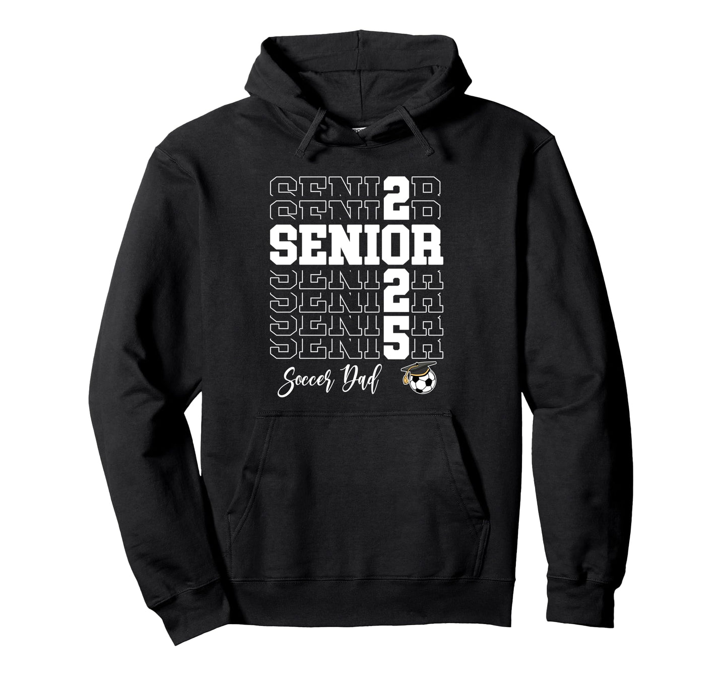 Senior Soccer Dad Gift Class 2025 Senior Hoodie - Trendy Graphic Unisex - T-Shirt, Sweatshirt, Hoodie