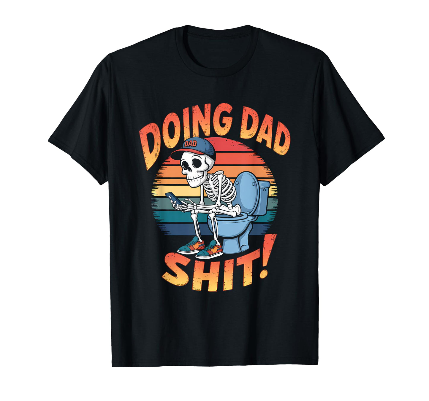 Just Dad Doing Dad Shit Funny Dad T-Shirt - Casual Everyday Wear Men Women - T-Shirt, Sweatshirt, Hoodie