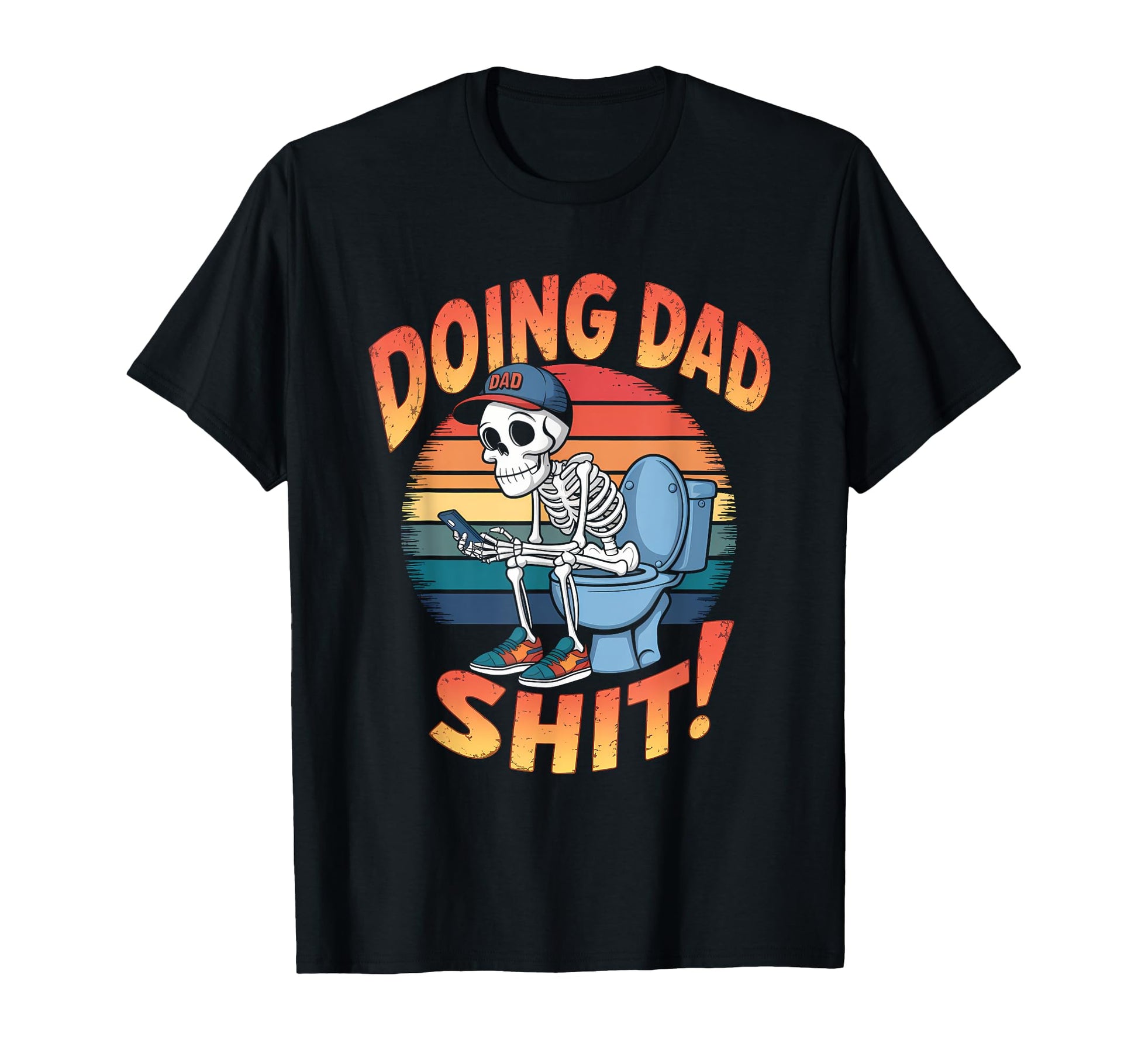 Just Dad Doing Dad Shit Funny Dad T-Shirt - Casual Everyday Wear Men Women - T-Shirt, Sweatshirt, Hoodie