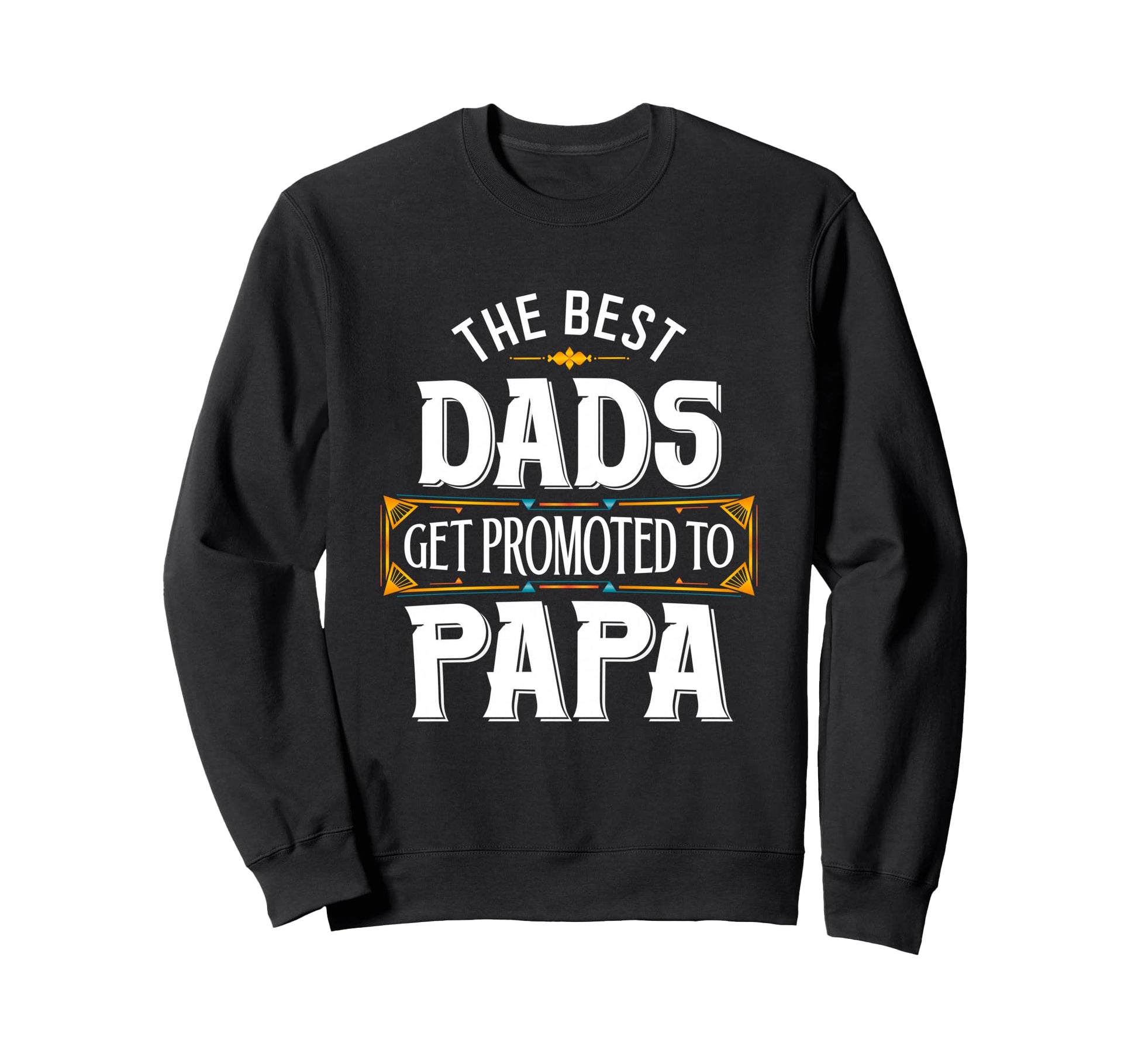Best Dads Get Promoted To Papa Sweatshirt - Novelty Apparel for Adults - T-Shirt, Sweatshirt, Hoodie