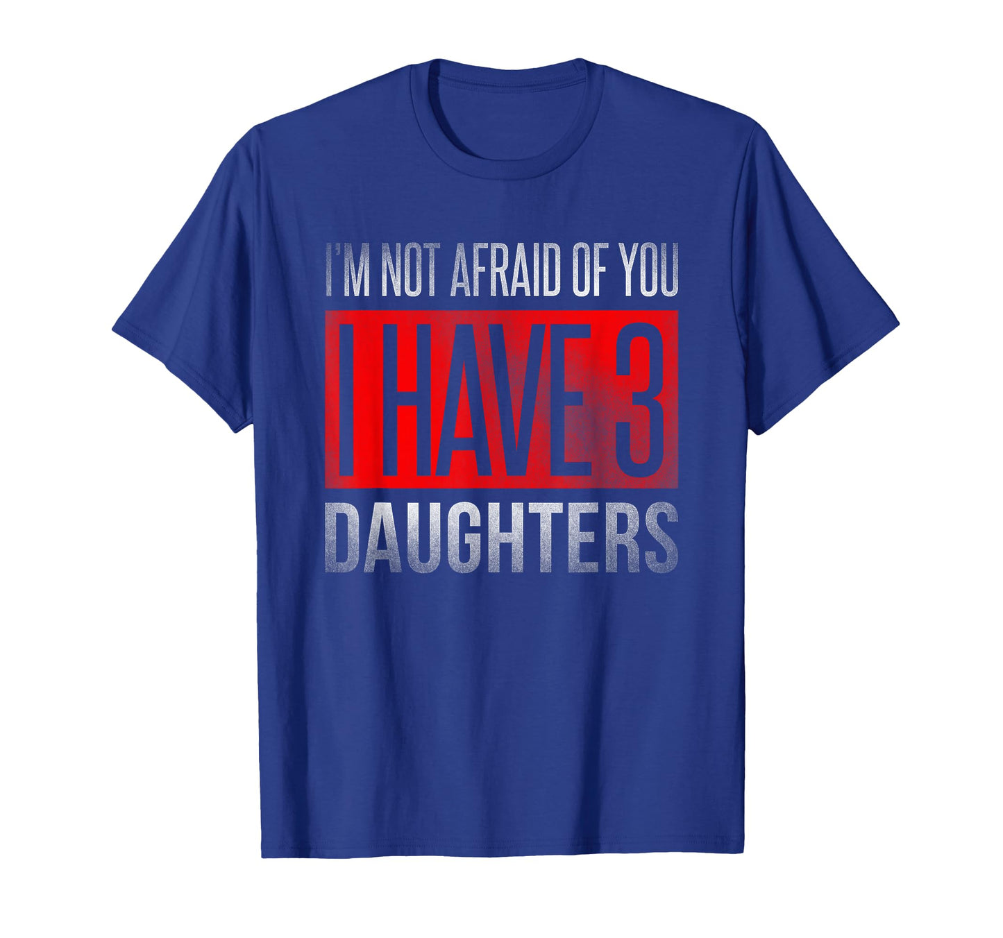 Dad Funny Im Not Afraid You I T-Shirt - Casual Everyday Wear Men Women - T-Shirt, Sweatshirt, Hoodie