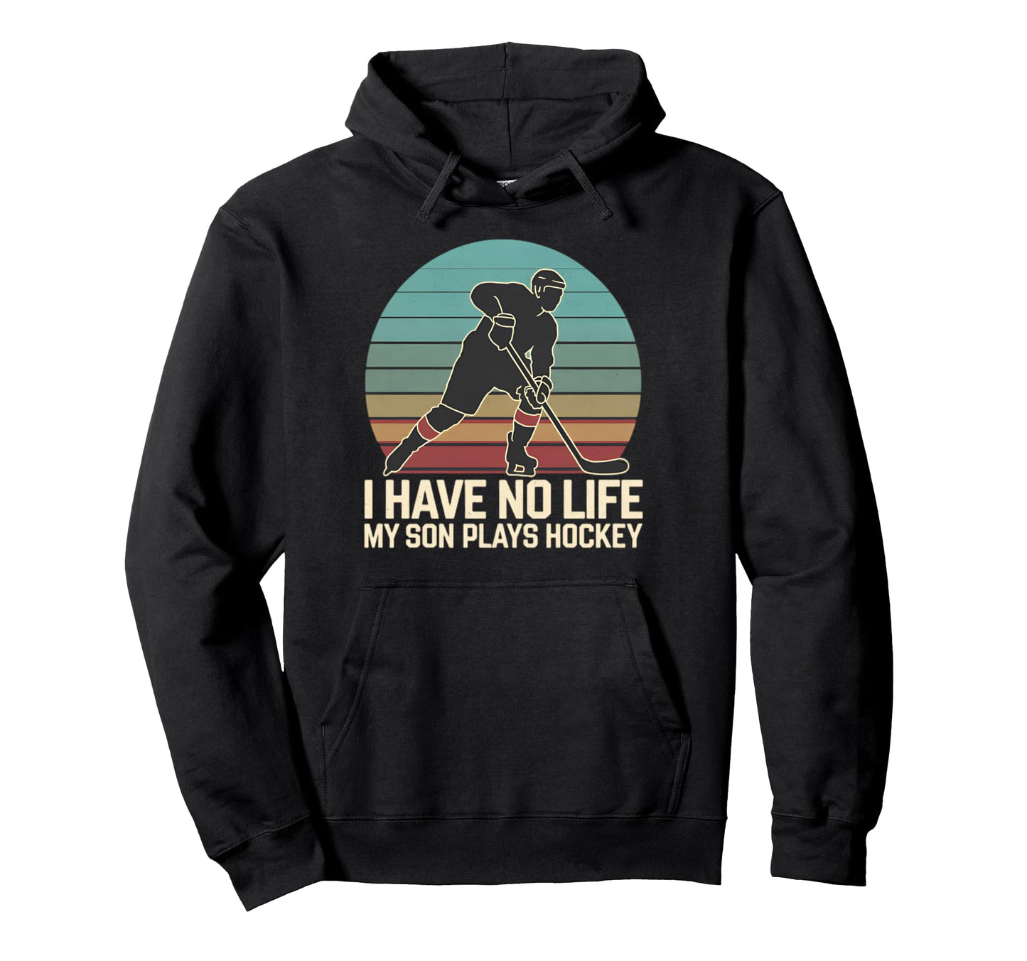 I Have No Life My Son Plays Hockey Hoodie - Custom Art Print Men Women - T-Shirt, Sweatshirt, Hoodie