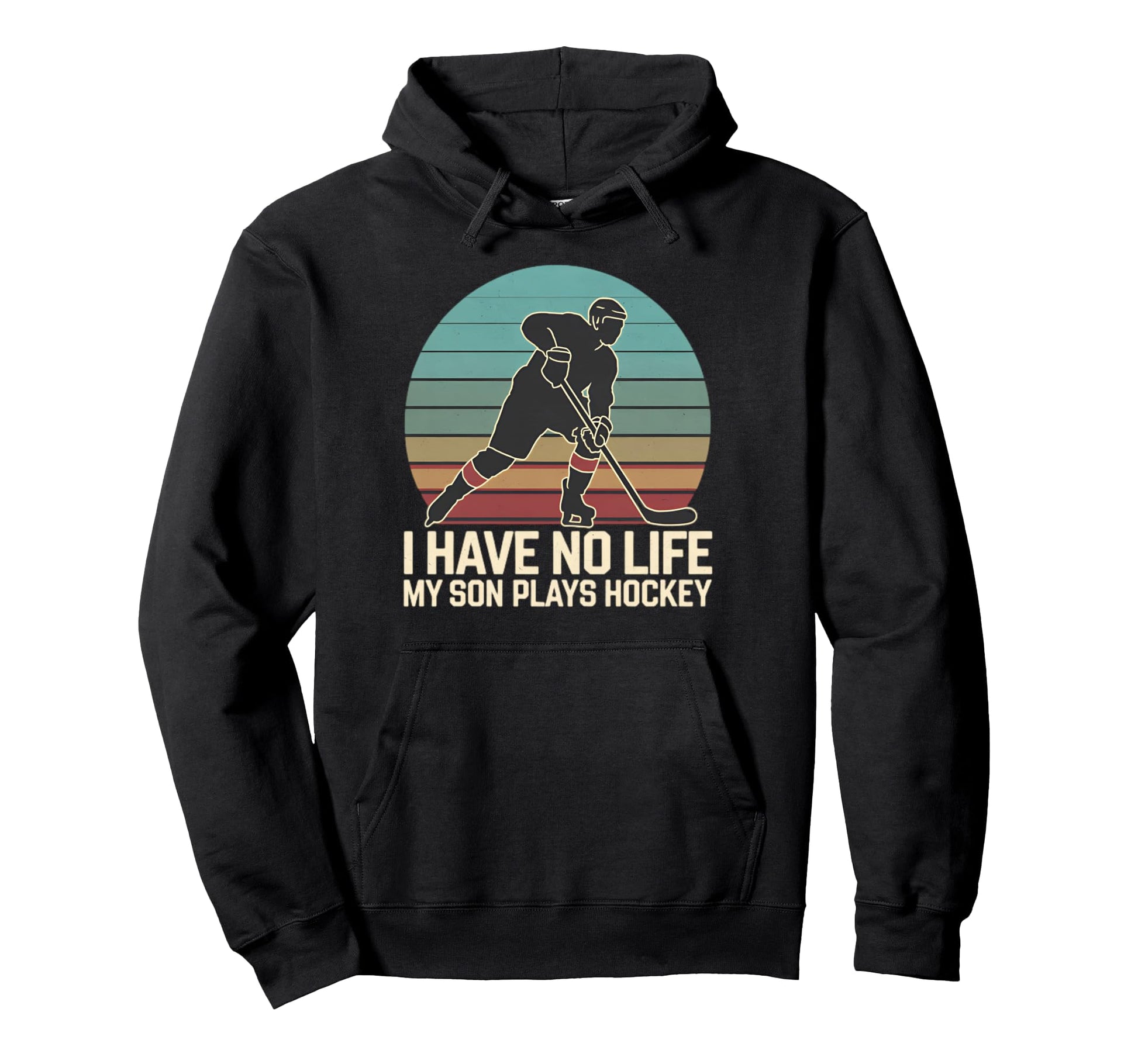I Have No Life My Son Plays Hockey Hoodie - Custom Art Print Men Women - T-Shirt, Sweatshirt, Hoodie