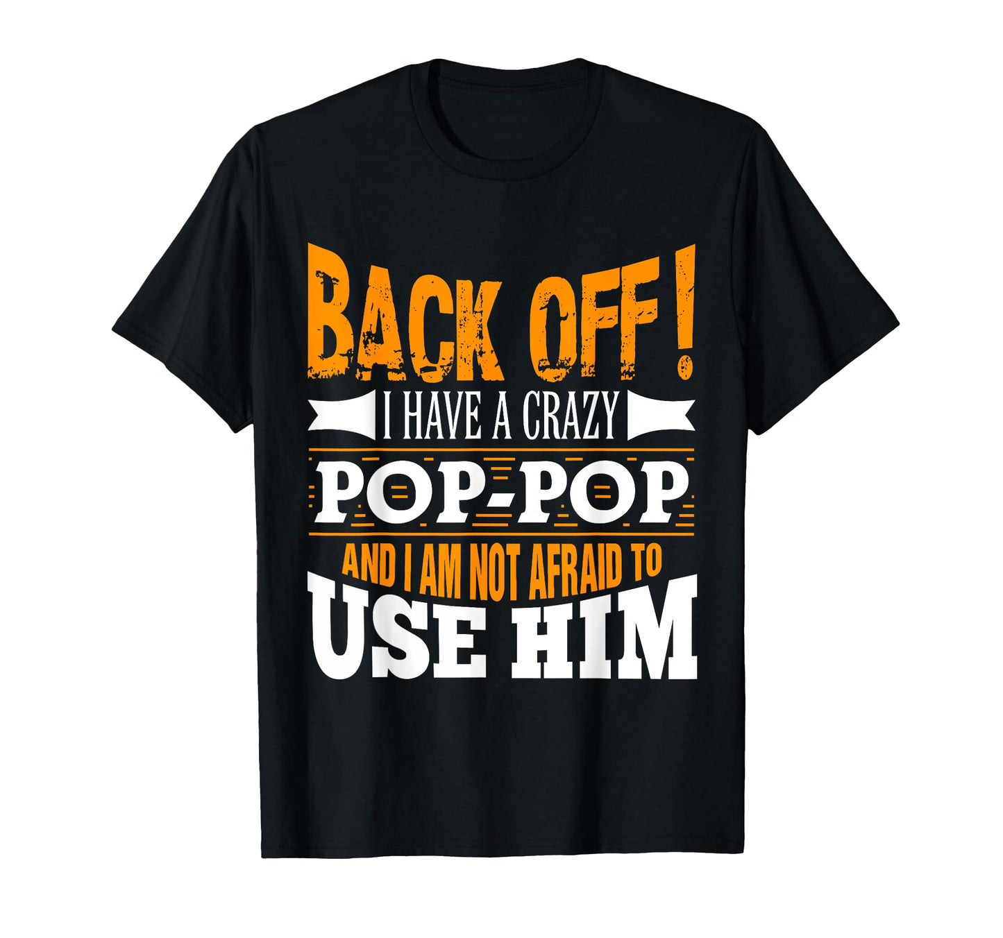 Back Off I Have Crazy Pop Pop And Im T-Shirt - Unique Graphic Men Women - T-Shirt, Sweatshirt, Hoodie