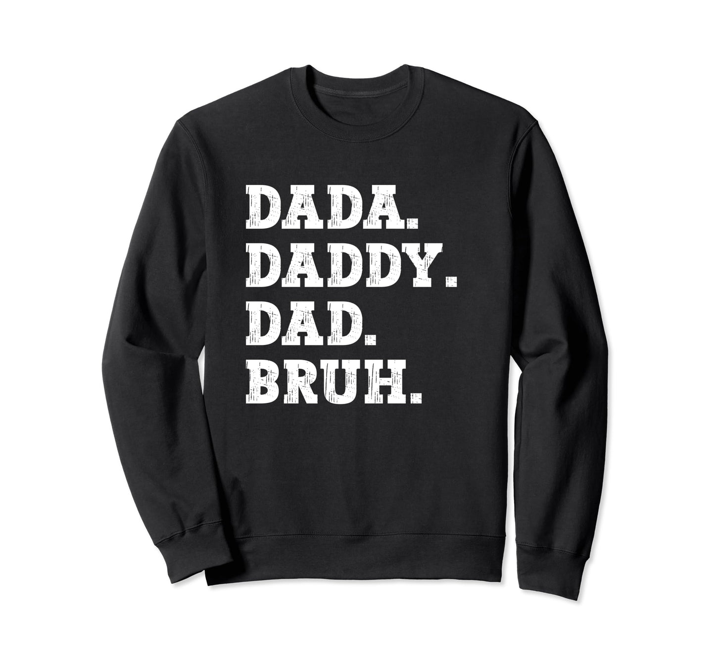 Dada Daddy Dad Bruh Funny Husband Dad Sweatshirt - Novelty Apparel Unisex - T-Shirt, Sweatshirt, Hoodie