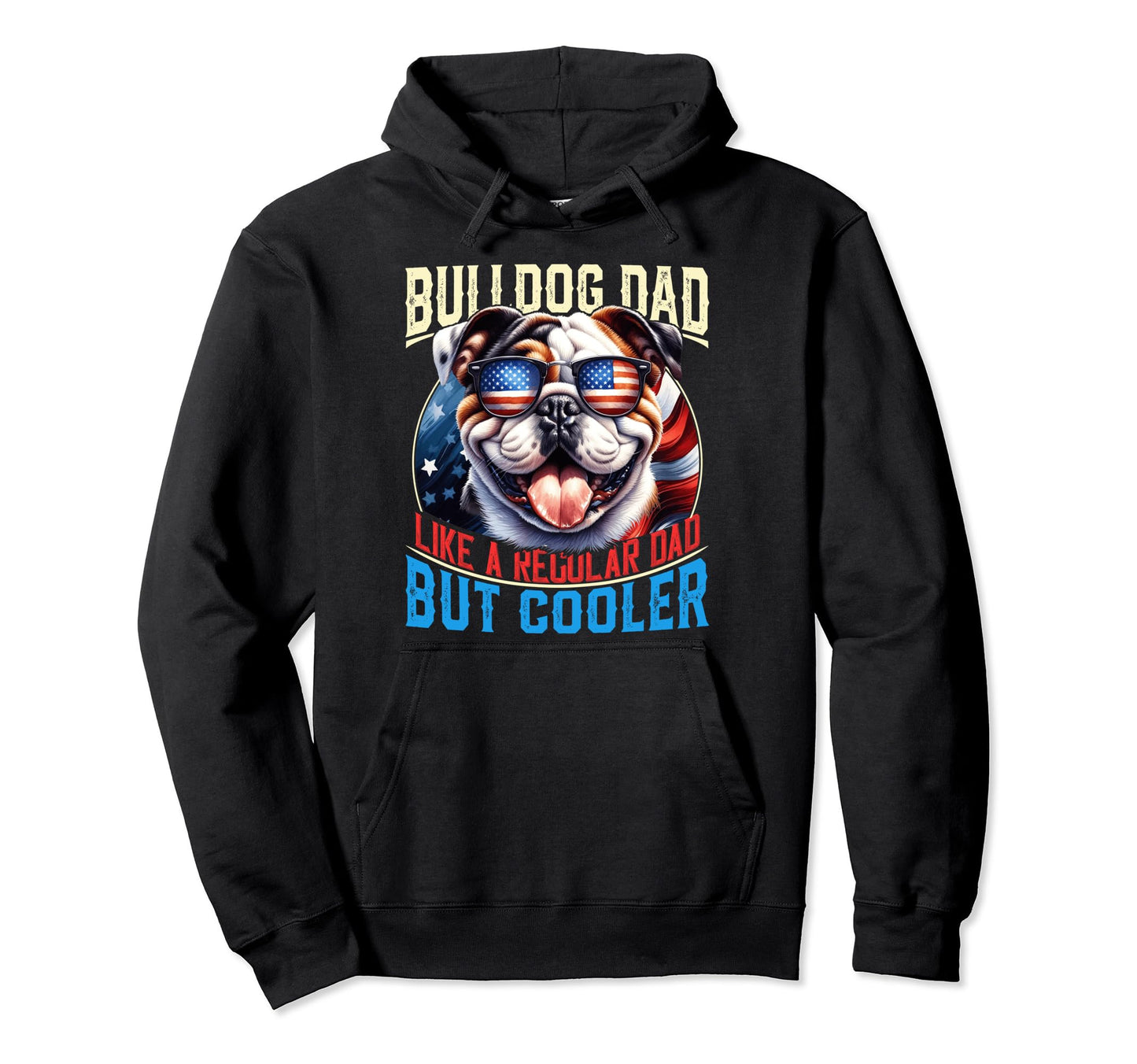 Bulldog Dad Like Regular Dad But Hoodie - Fun Novelty Design Men Women - T-Shirt, Sweatshirt, Hoodie
