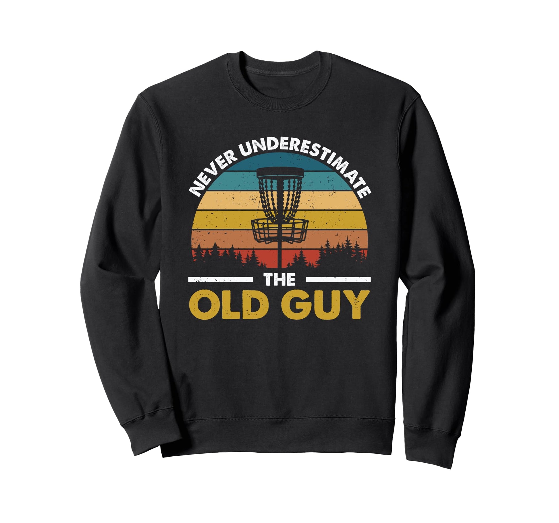 Never Underestimate Old Guy Sweatshirt - Casual Everyday Wear for Adults - T-Shirt, Sweatshirt, Hoodie