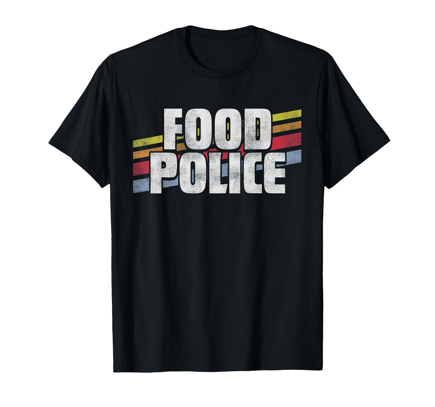 Food Police Nutrition Diet Eating T-Shirt - Casual Everyday Wear Unisex - T-Shirt, Sweatshirt, Hoodie