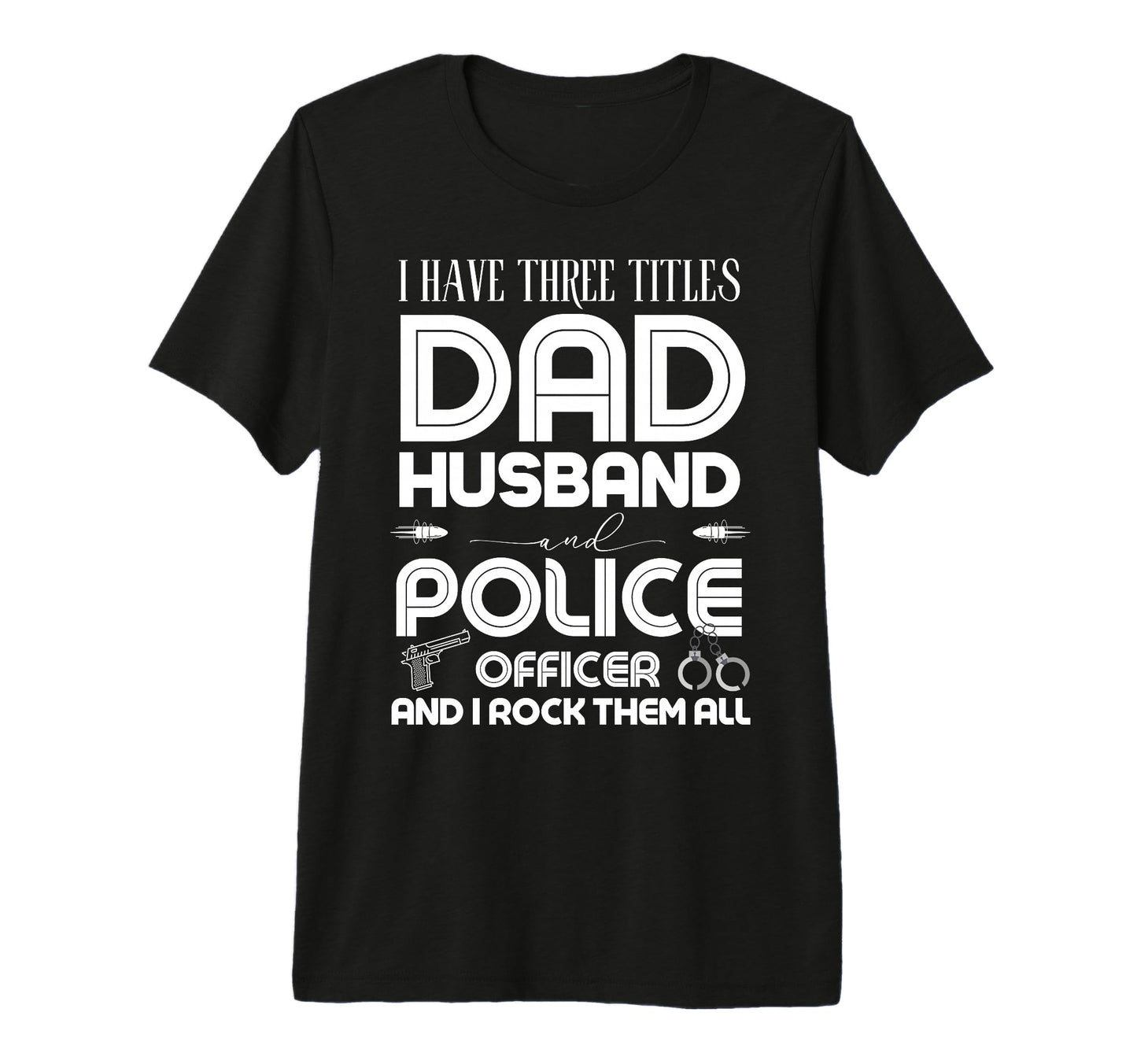 I Have Three Titles Dad Husband Police T-Shirt - Aesthetic Graphic Unisex - T-Shirt, Sweatshirt, Hoodie