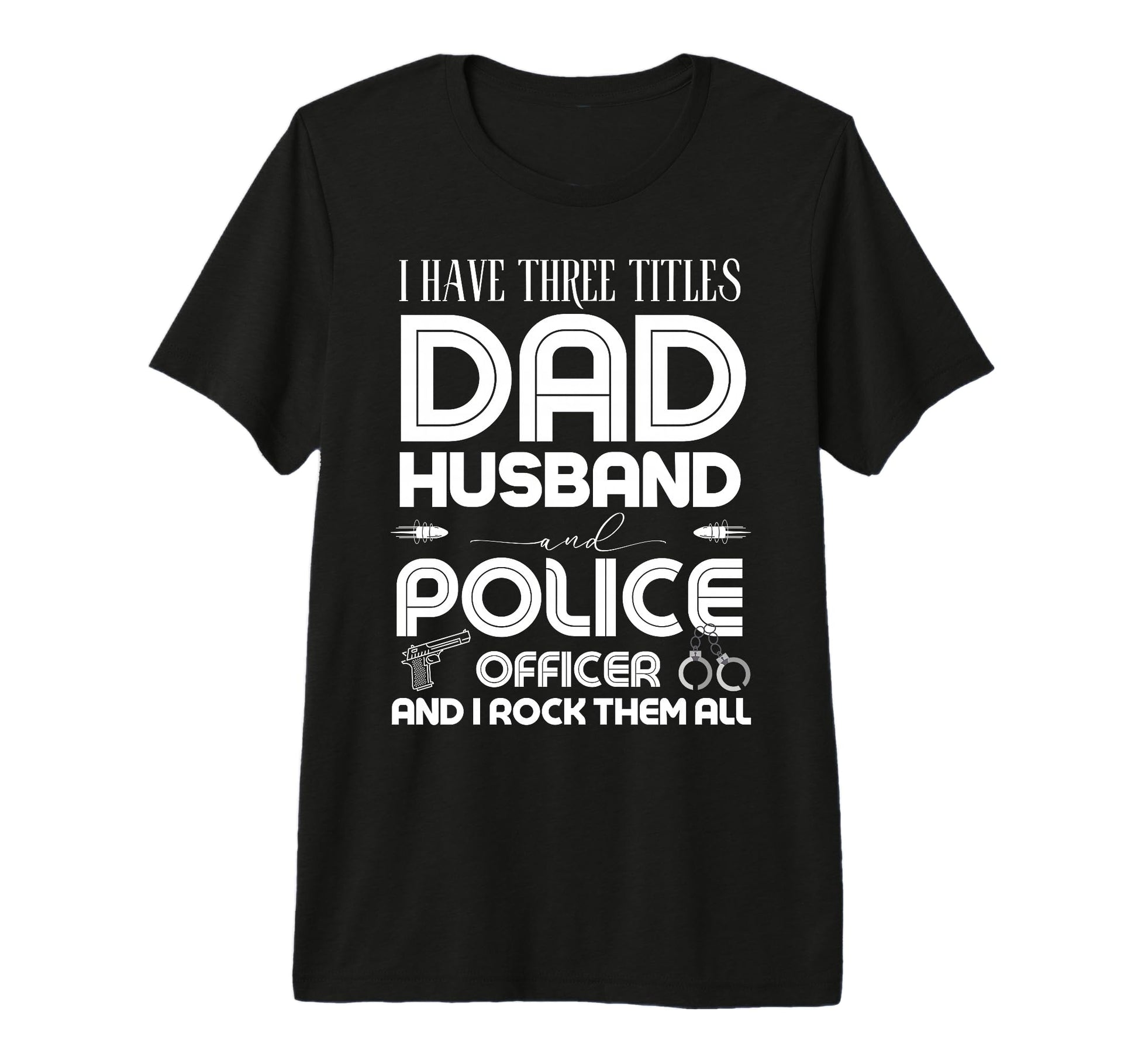 I Have Three Titles Dad Husband Police T-Shirt - Aesthetic Graphic Unisex - T-Shirt, Sweatshirt, Hoodie