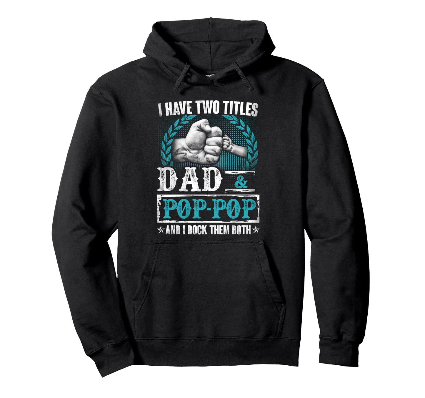 I Have Two Titles Dad And Pop Pop Hoodie - Casual Everyday Wear for Adults - T-Shirt, Sweatshirt, Hoodie