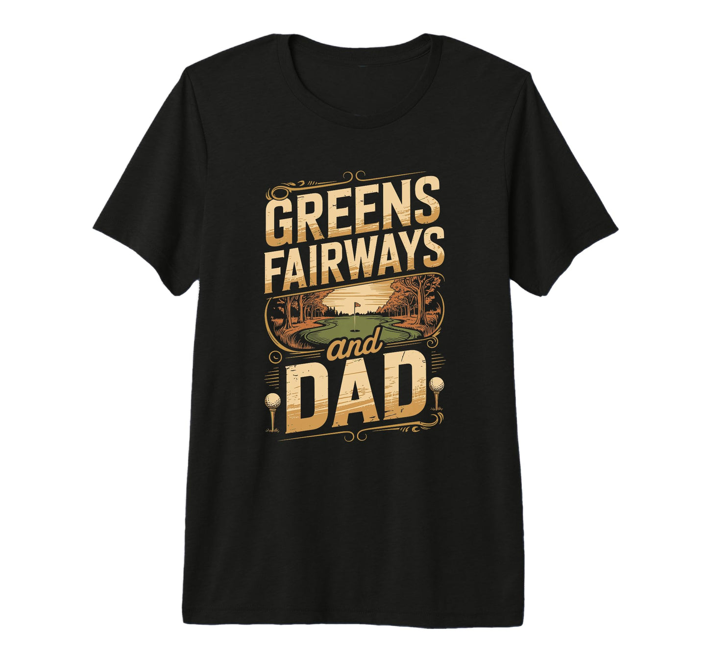 Greens And Fairways Dad Golf Dad Tri T-Shirt - Streetwear Style for Adults - T-Shirt, Sweatshirt, Hoodie