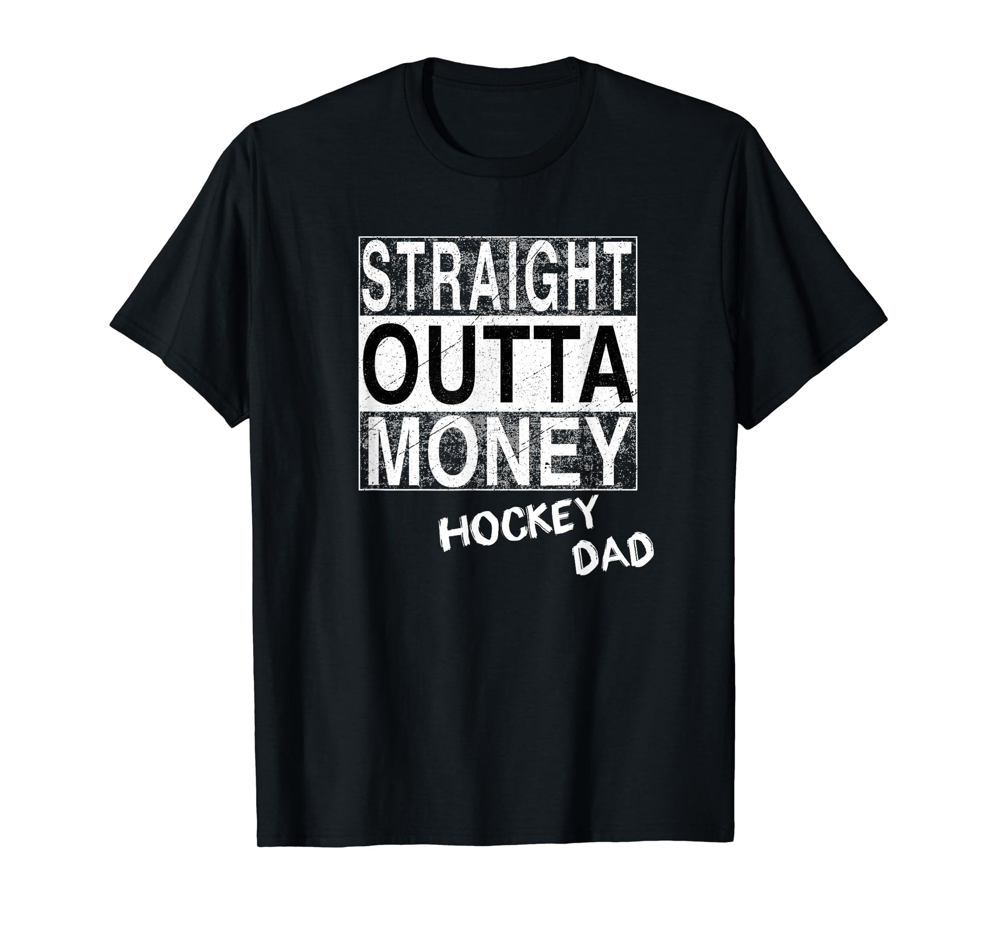 Straight Outta Money Hockey Dad Funny T-Shirt - Custom Art Print Men Women - T-Shirt, Sweatshirt, Hoodie