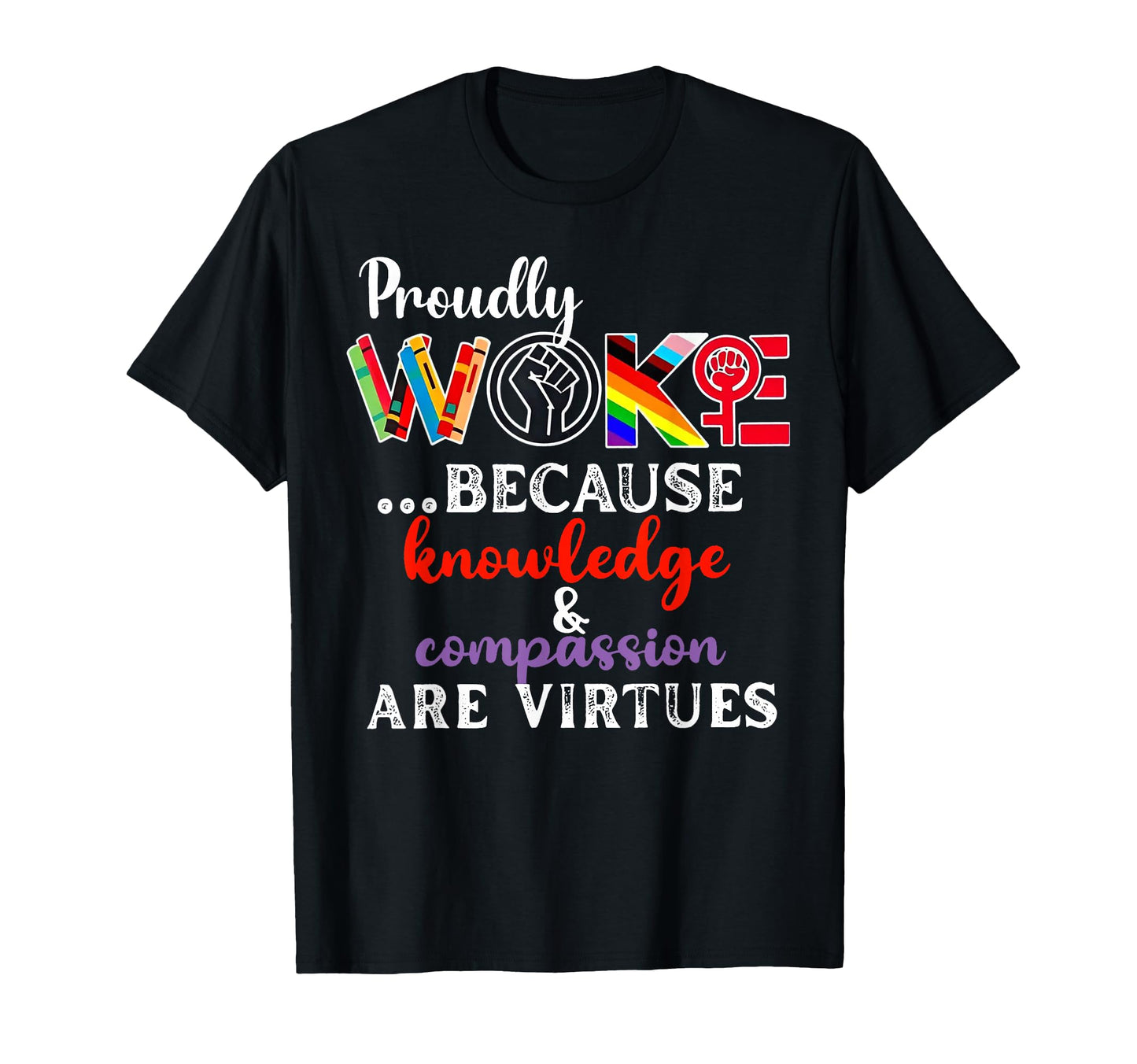Proudly Woke Because Knowledge T-Shirt - Fun Novelty Design Men Women - T-Shirt, Sweatshirt, Hoodie