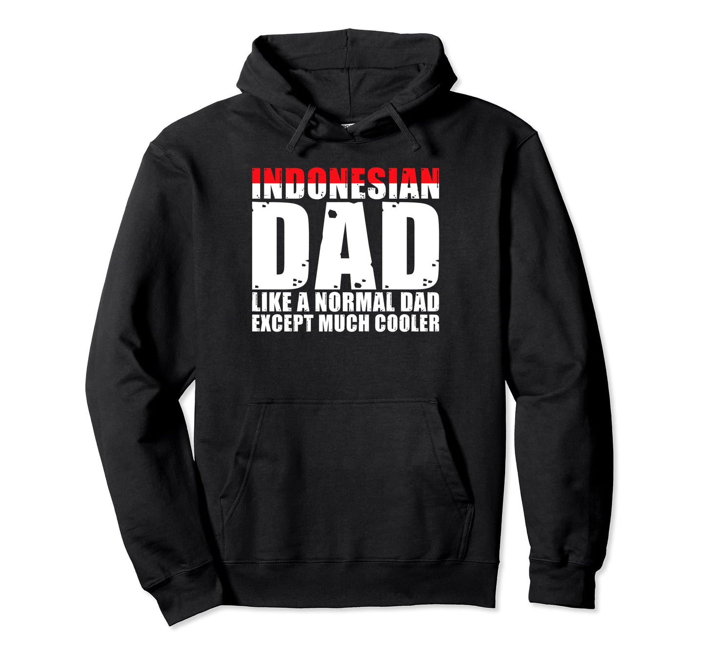 Indonesian Dad Like Normal Dad Except Hoodie - Casual Everyday Wear Unisex - T-Shirt, Sweatshirt, Hoodie