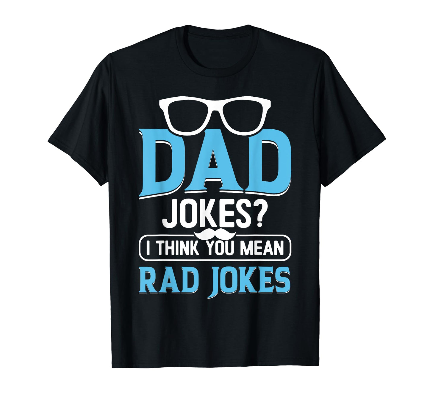 Dad Jokes I Think You Mean Rad Jokes T-Shirt - Novelty Apparel for Adults - T-Shirt, Sweatshirt, Hoodie