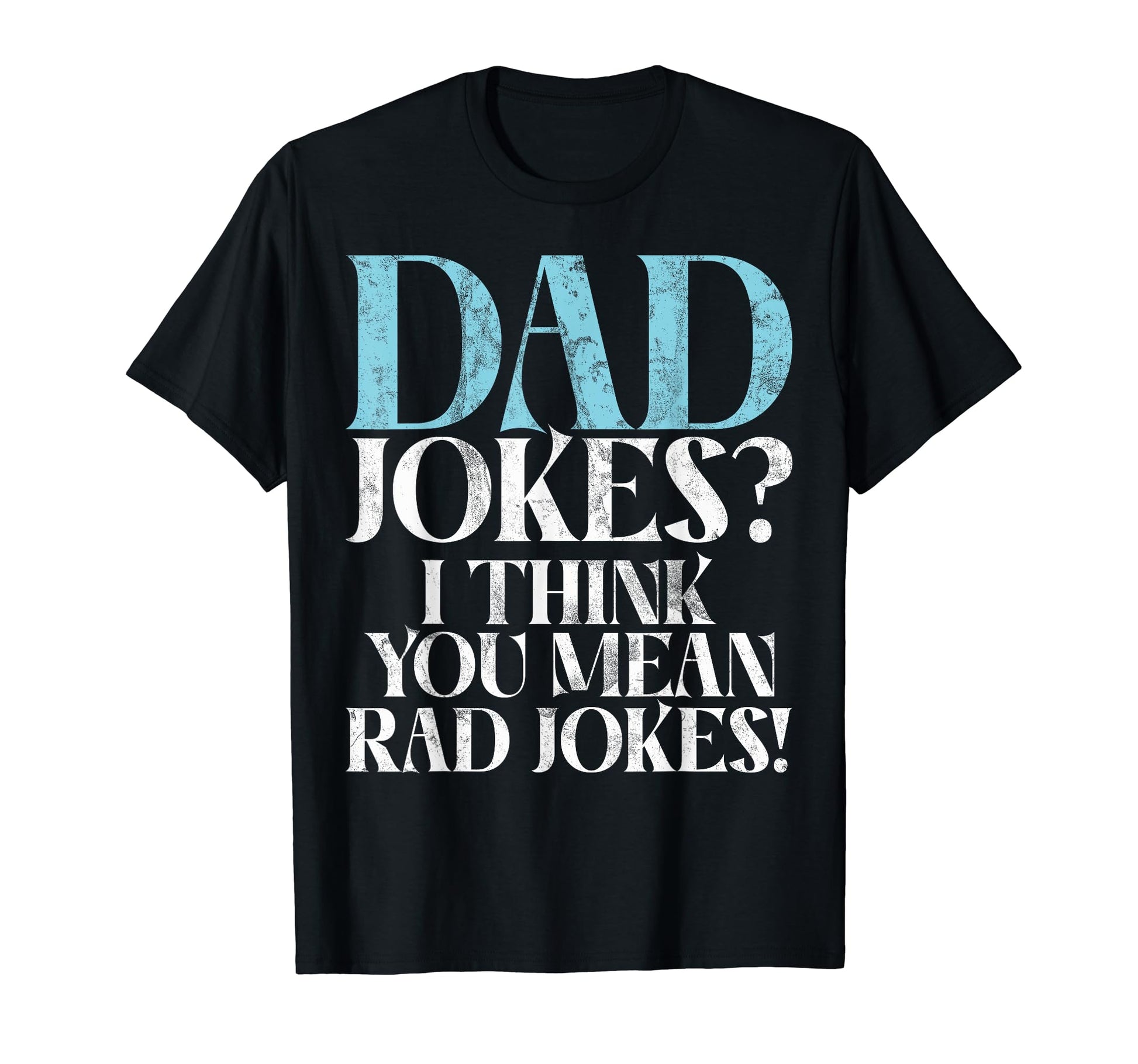Dad Jokes I Think You Mean Rad Jokes New T-Shirt - Streetwear Style Unisex - T-Shirt, Sweatshirt, Hoodie