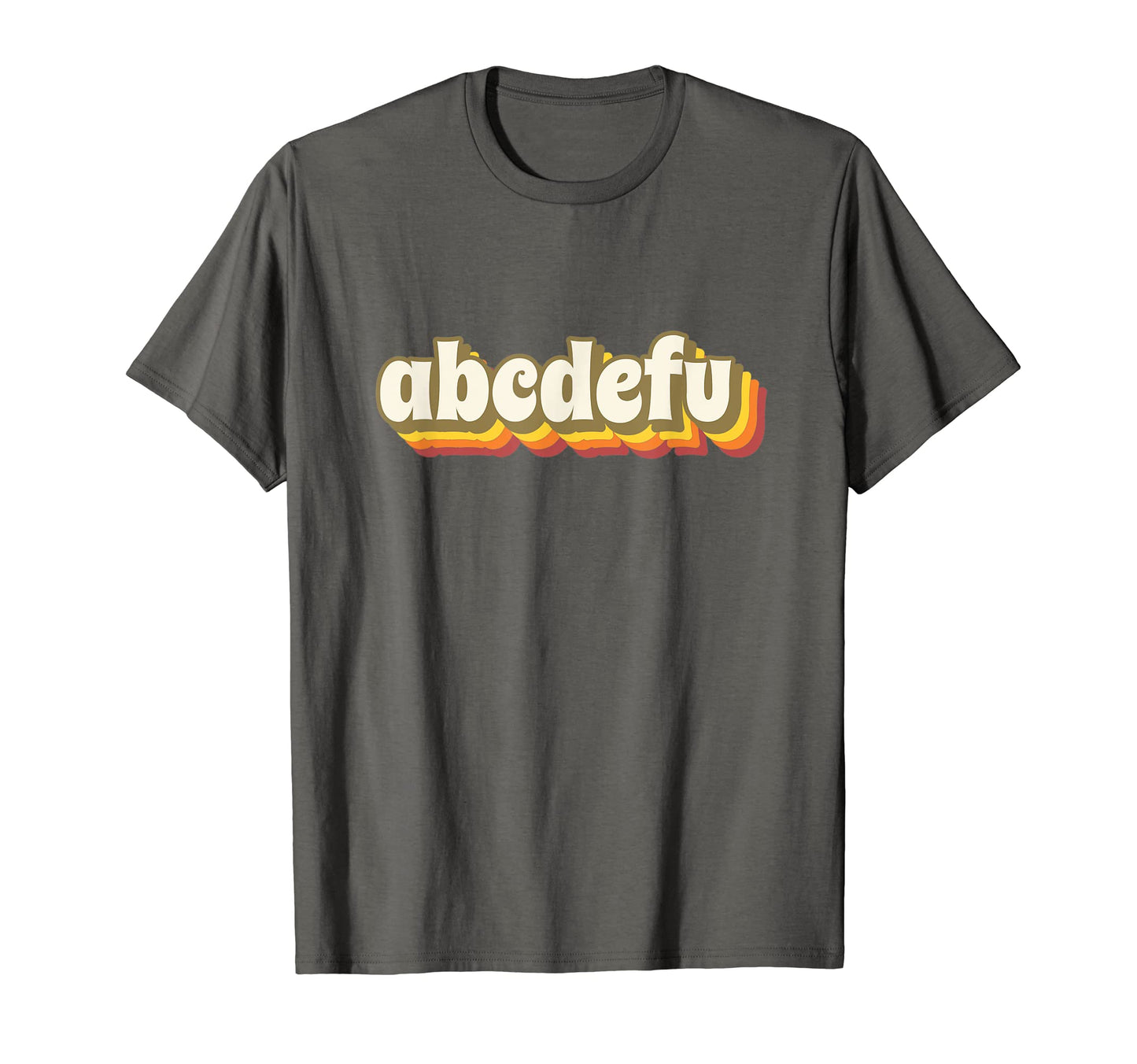 Abcdefu Funny Meme Trending Joke T-Shirt - Fun Novelty Design Men Women - T-Shirt, Sweatshirt, Hoodie