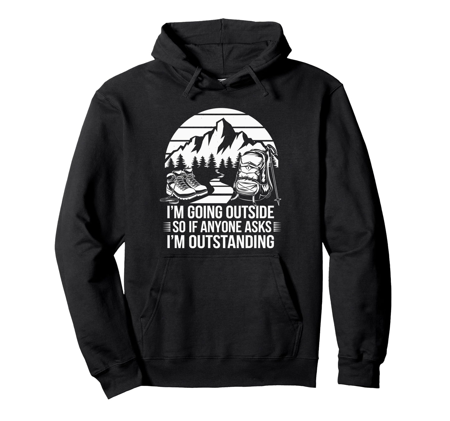 Funny Outdoor Dad Joke Pun Im Hoodie - Novelty Apparel for Adults - T-Shirt, Sweatshirt, Hoodie