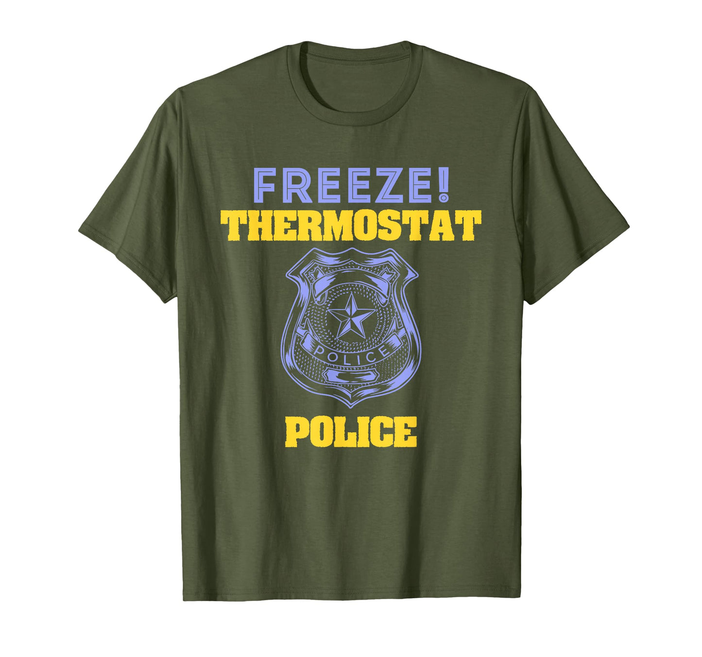 Funny Freeze Thermostat Police T-Shirt - Trendy Graphic Unisex - T-Shirt, Sweatshirt, Hoodie