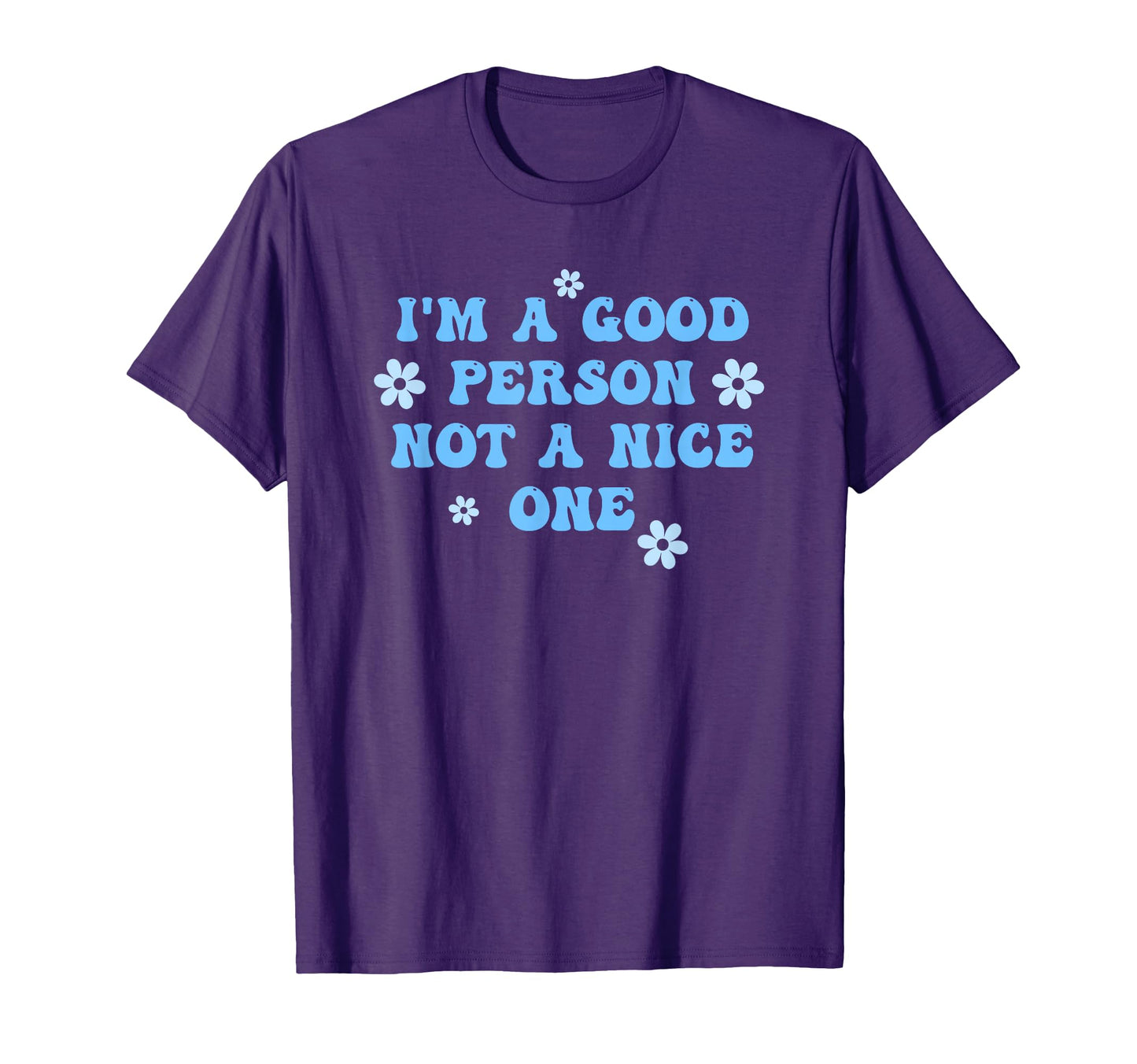 Im Good Person Not Nice One Funny T-Shirt - Trendy Graphic Unisex - T-Shirt, Sweatshirt, Hoodie