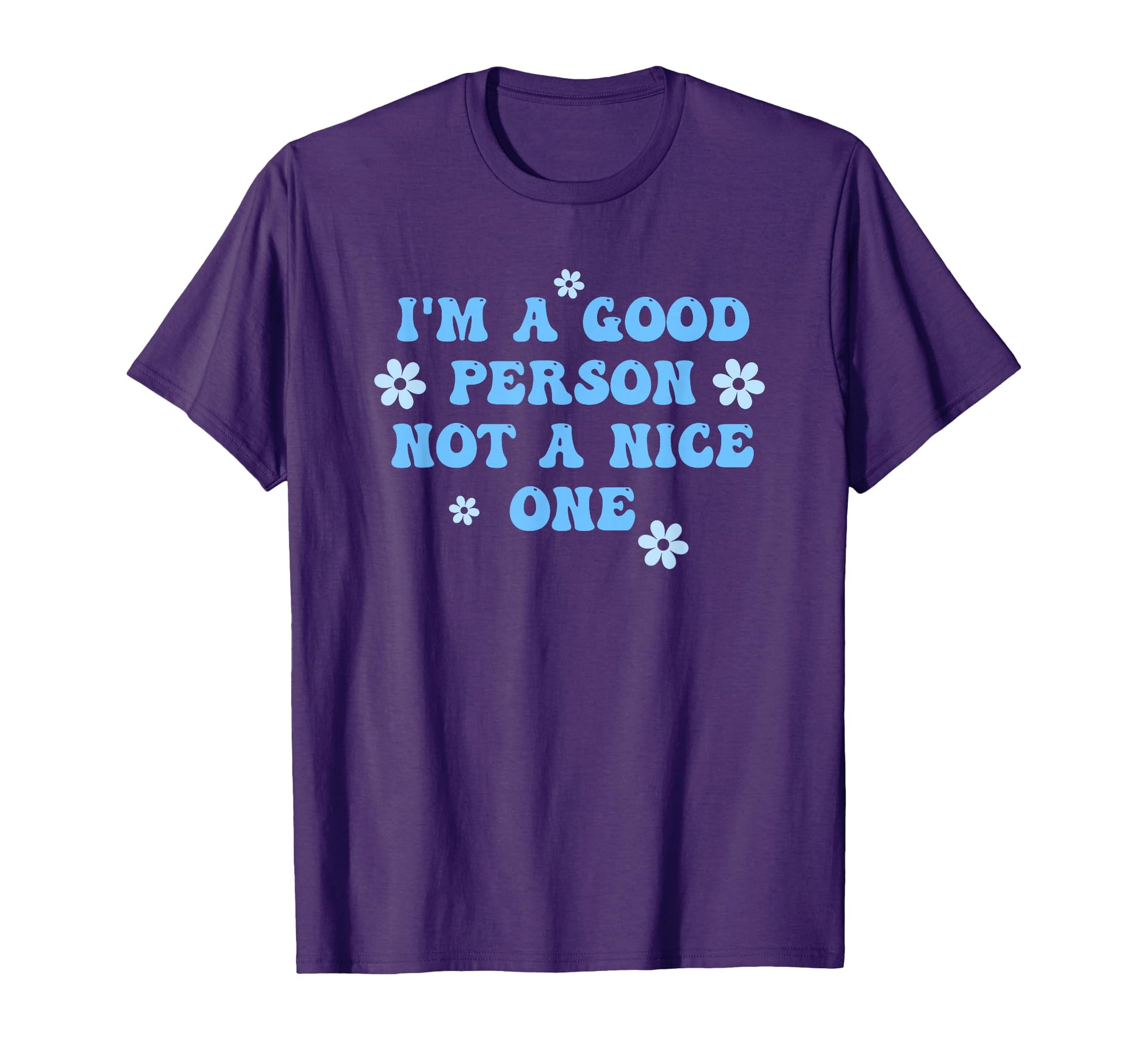 Im Good Person Not Nice One Funny T-Shirt - Trendy Graphic Unisex - T-Shirt, Sweatshirt, Hoodie