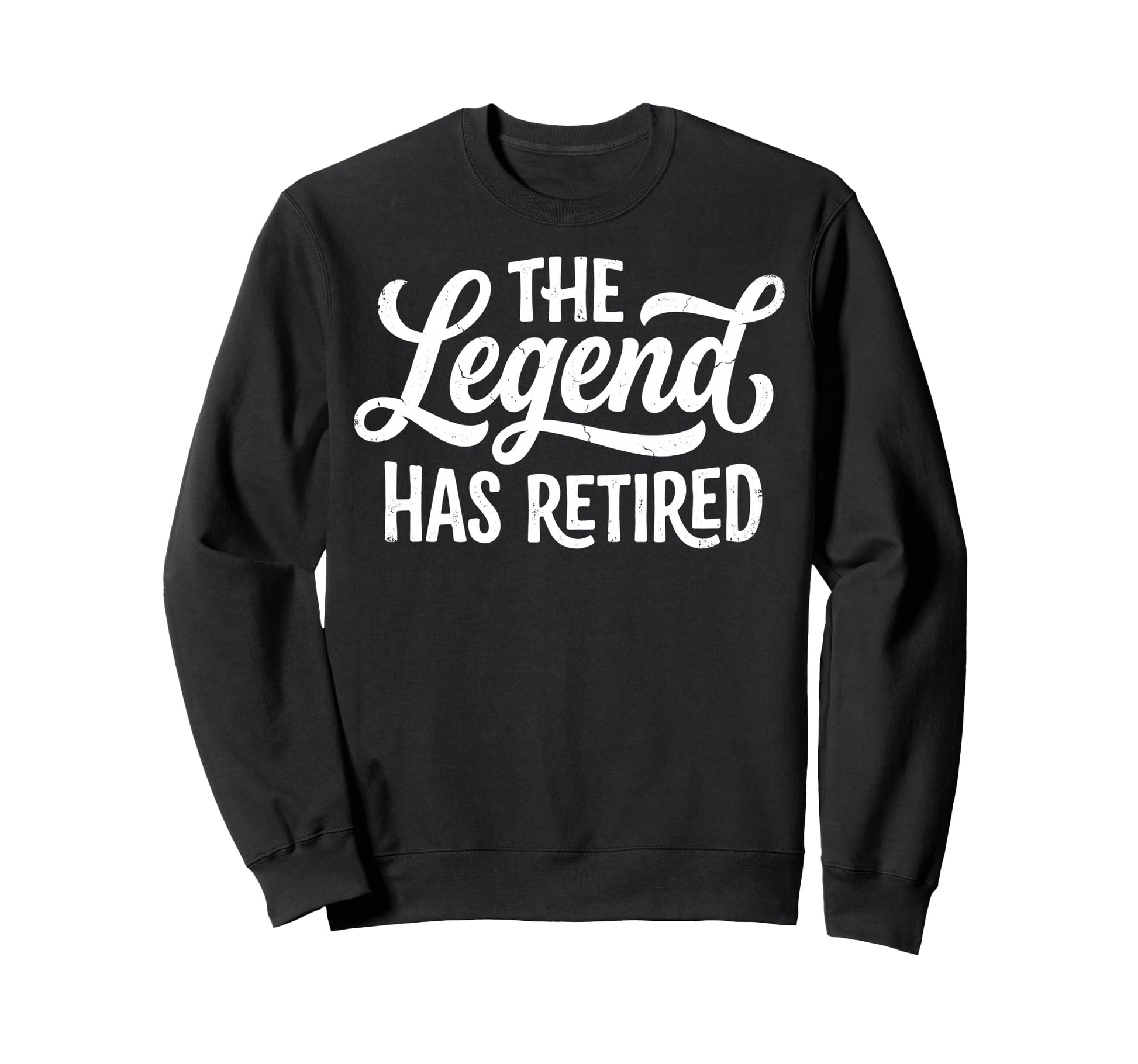 Legend Has Officially Retired If Want Sweatshirt - Custom Art Print Unisex - T-Shirt, Sweatshirt, Hoodie