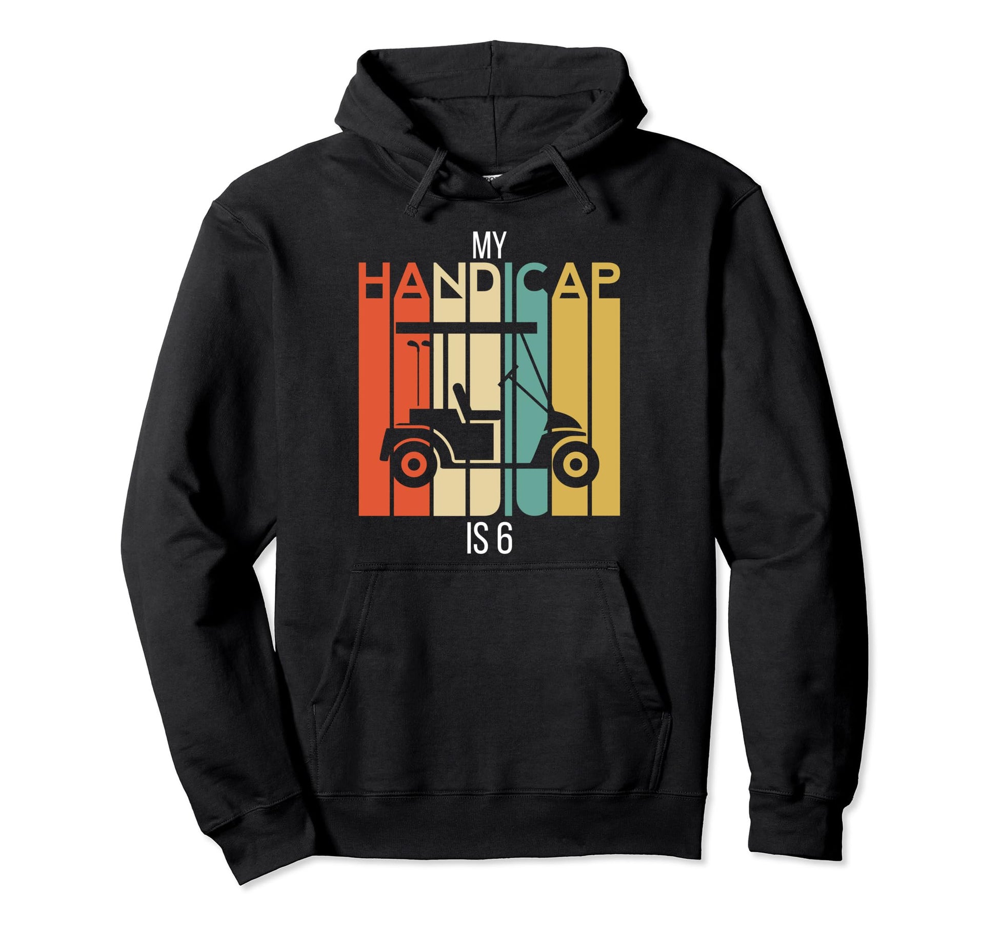 Funny Golf My Handicap Is 6 Golfing Dad Hoodie - Graphic Print Men Women - T-Shirt, Sweatshirt, Hoodie